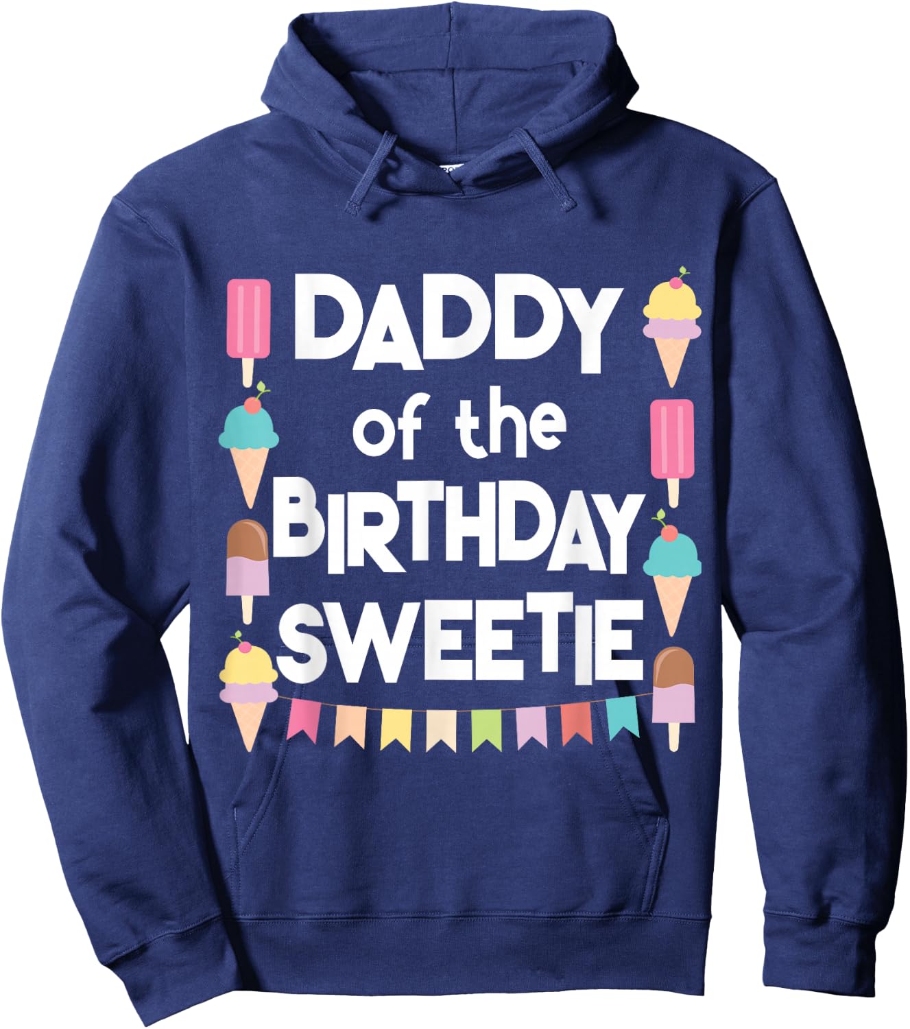 Ice Cream Cones Popsicles Daddy of the Birthday Sweetie Hoodie - Hoodie | Navy