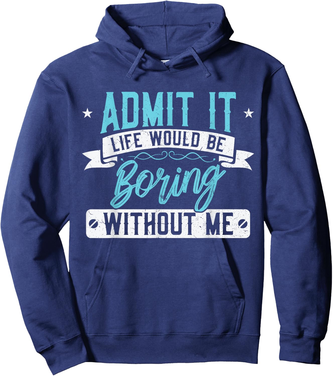 Admit it Life would be boring without me - Exciting Person Hoodie - Hoodie | Navy