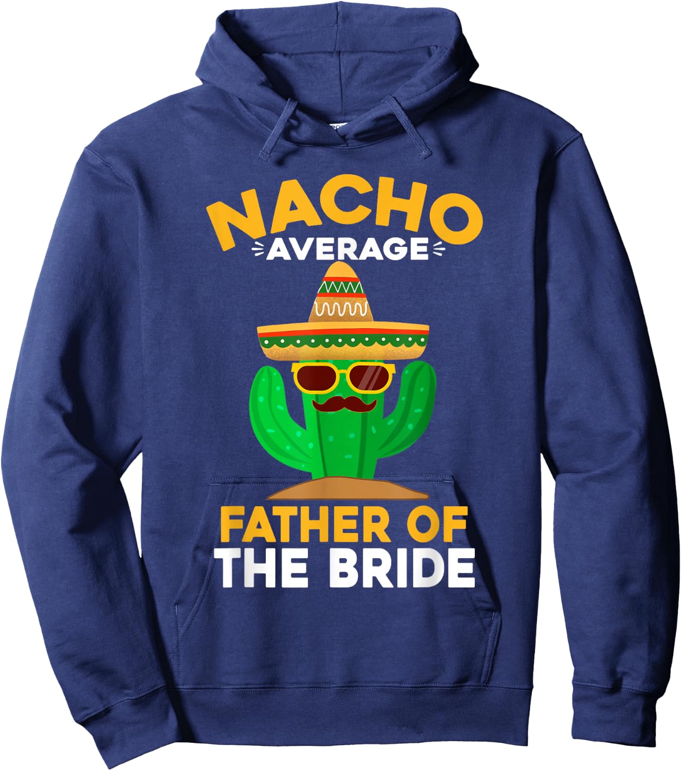 Nacho Average Father Of The Bride Mexican Cinco De Mayo Hoodie - Hoodie | Navy