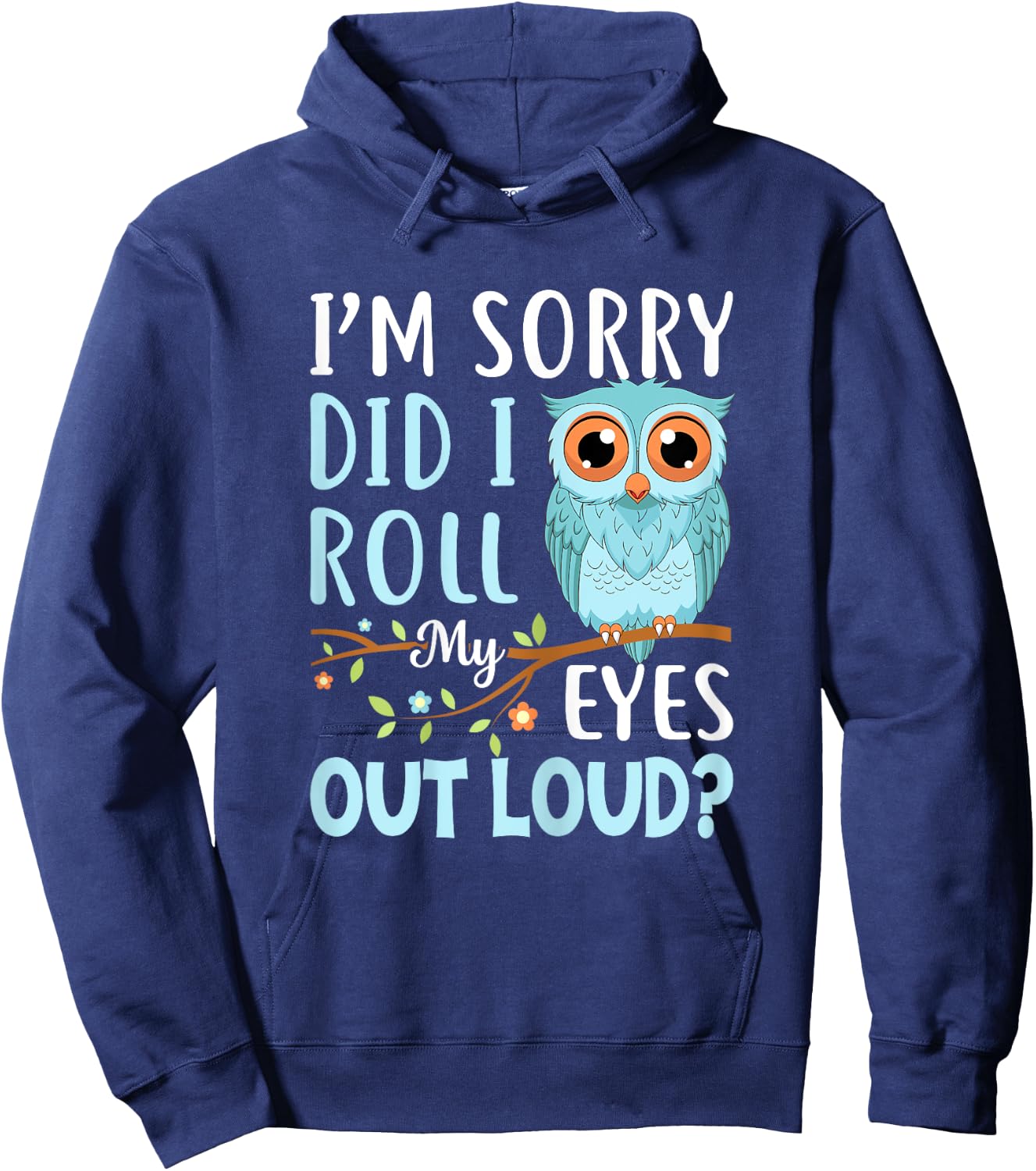 Funny I'm Sorry Did I Roll My Eyes Out Loud Sarcastic Humor Hoodie - Hoodie | Navy