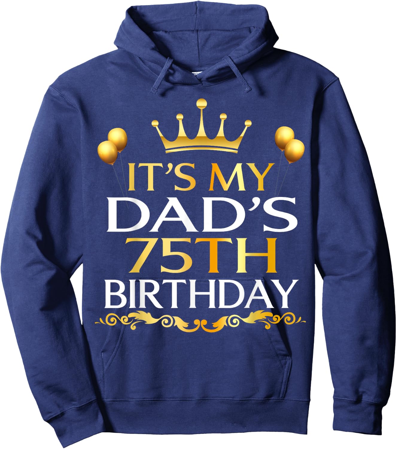 It's My Dad's 75th Birthday Happy Birthday 75 Years Old Hoodie - Hoodie | Navy