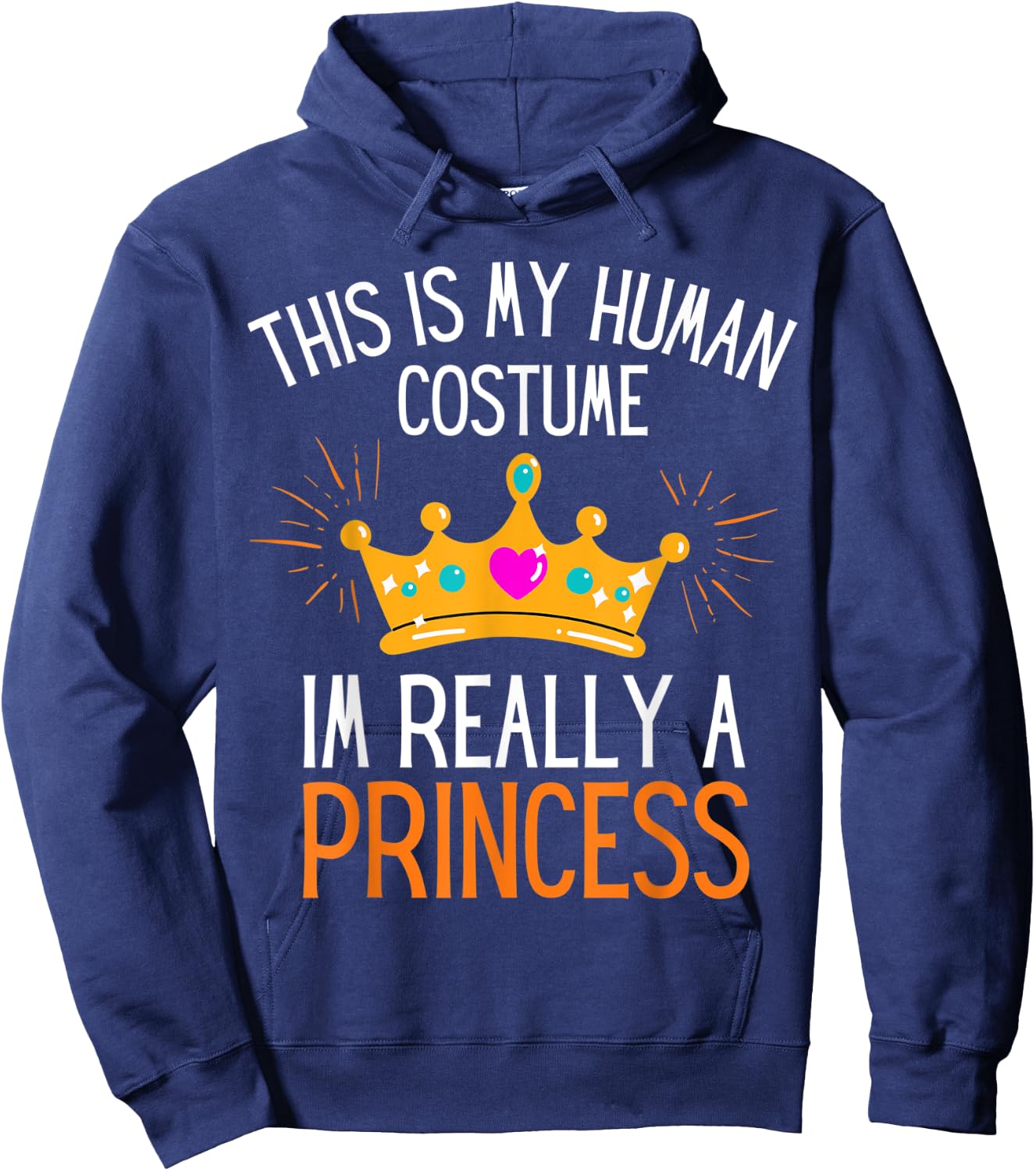 This Is My Human Costume Im Really A Princess Fun Halloween Hoodie - Hoodie | Navy