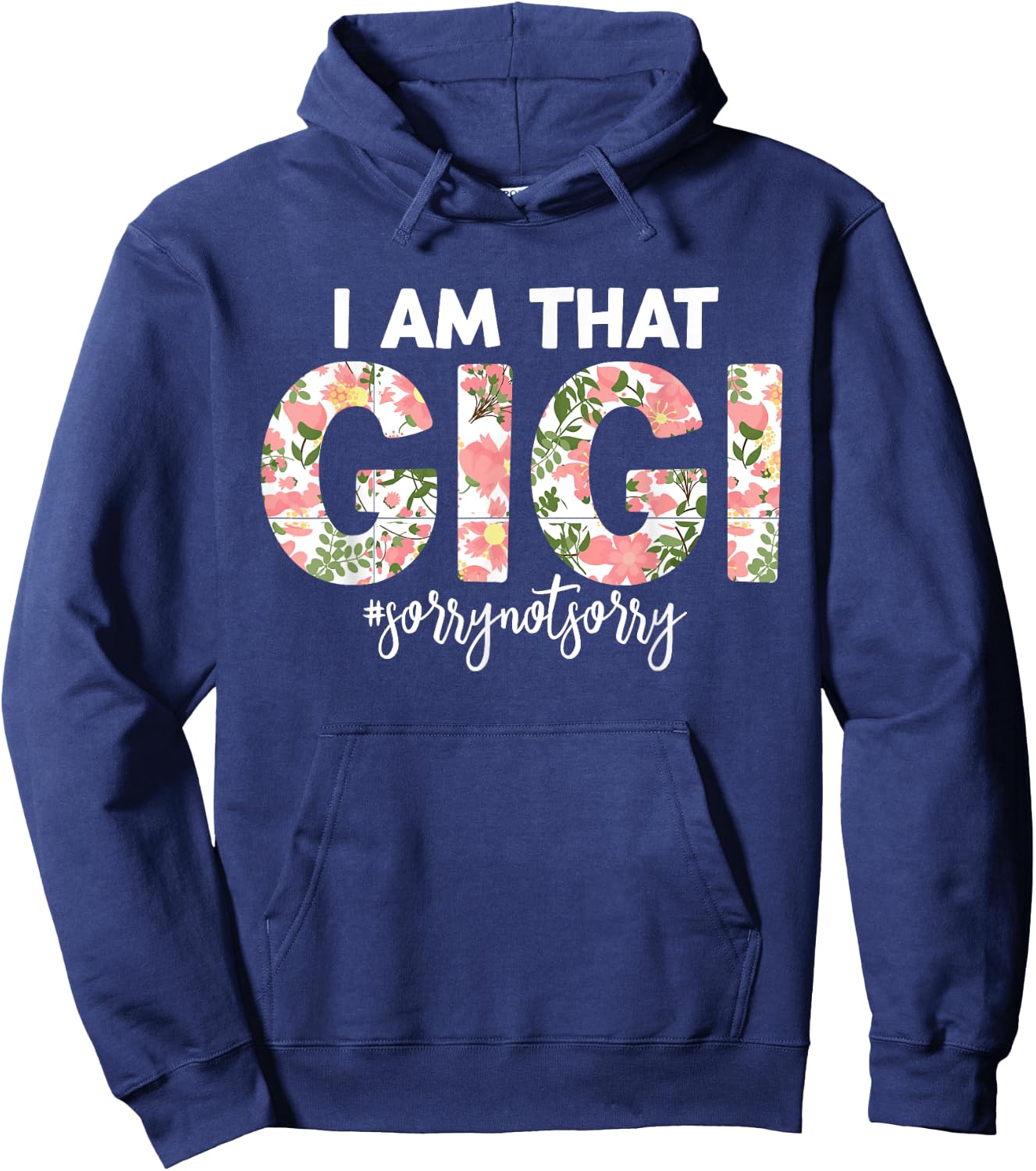 I’m that Gigi Sorry Not Sorry funny mother's day saying Hoodie - Hoodie | Navy