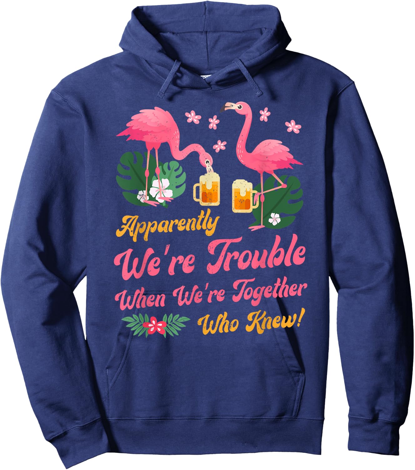 Apparently We Are Trouble When We Are Together Flamingo Hoodie - Hoodie | Navy