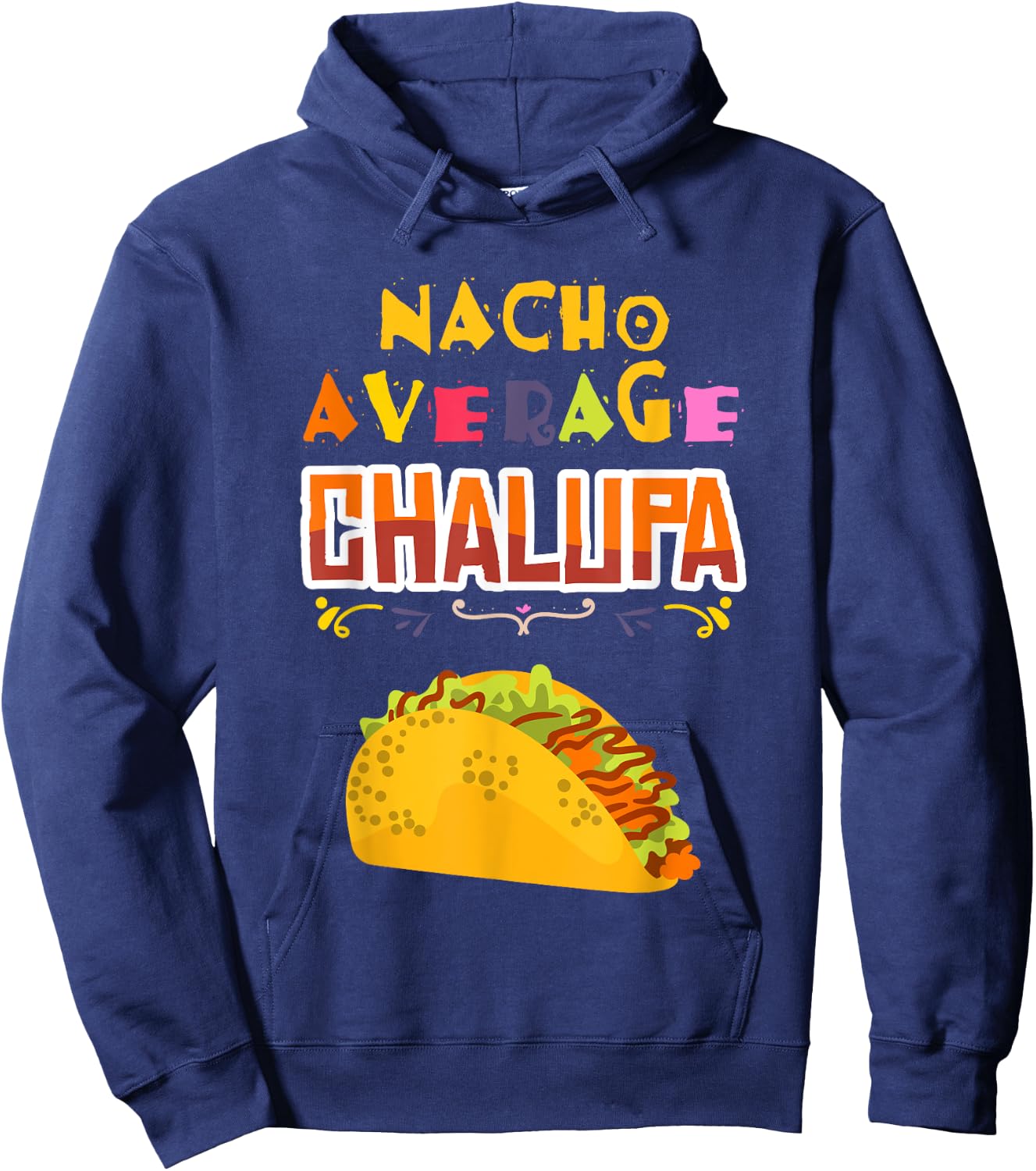 Chalupa Lover Chalupas Gift Mexican Food Tacos Nachos Hoodie - Hoodie | Navy