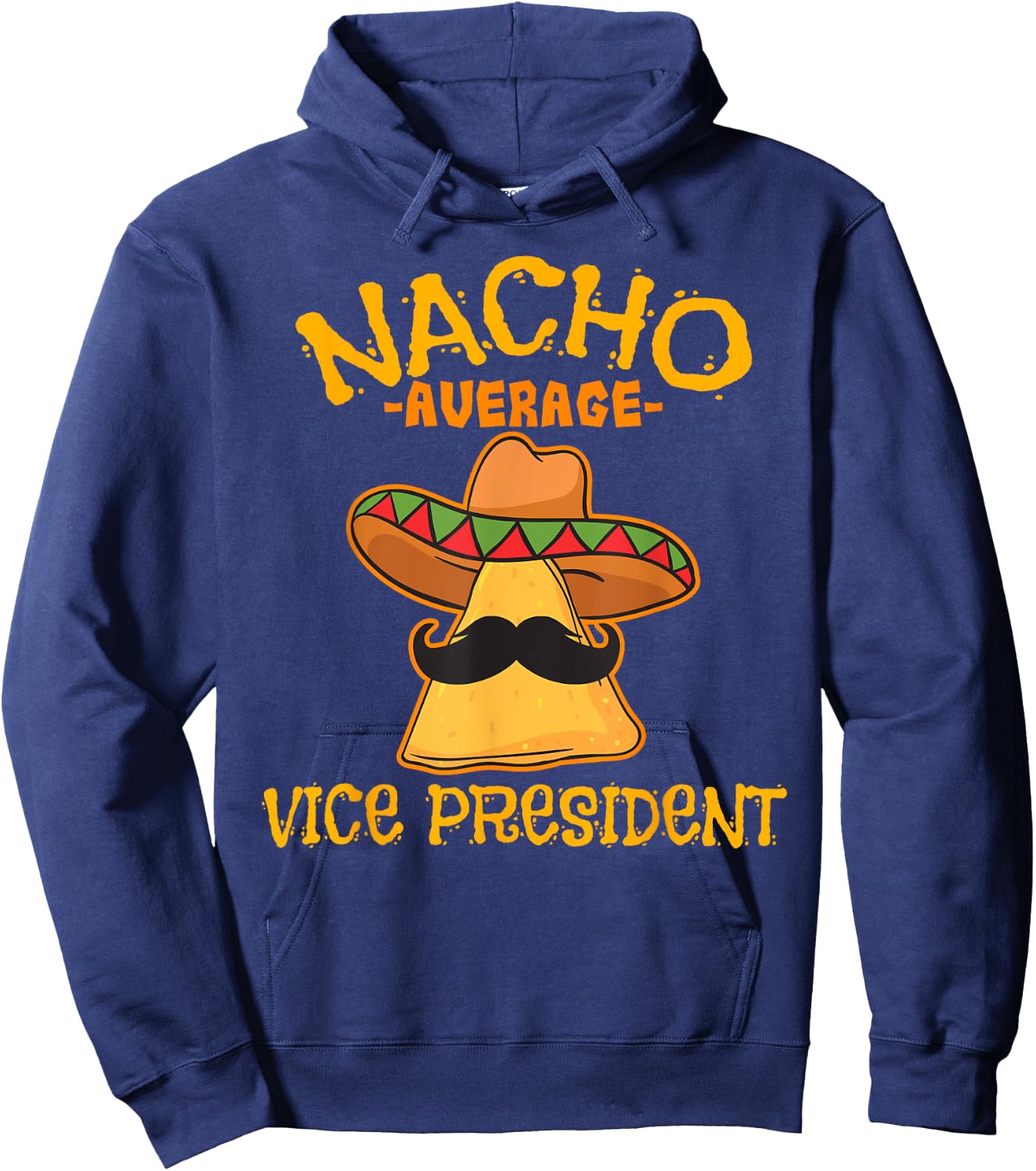 Nacho Average Vice President Mexican Cinco de Mayo Fiesta Hoodie - Hoodie | Navy
