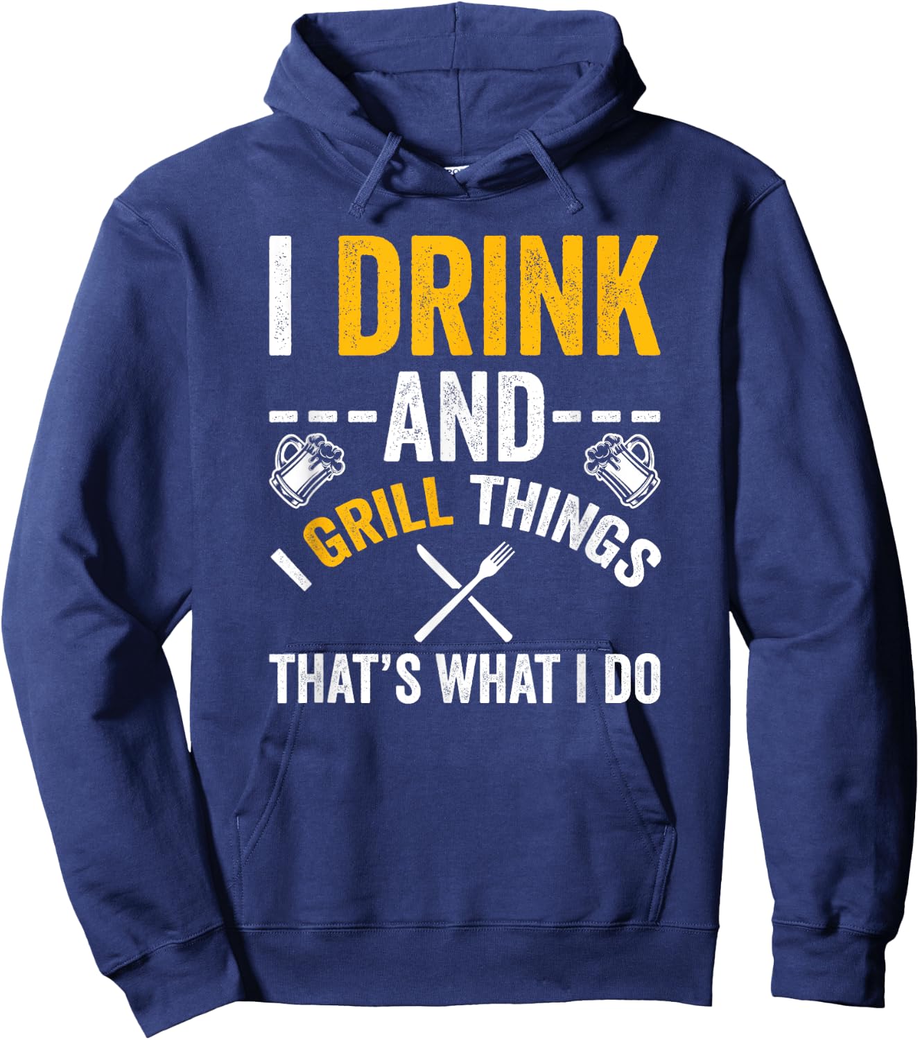 I Drink And I Grill Things That's What I Do Hoodie - Hoodie | Navy