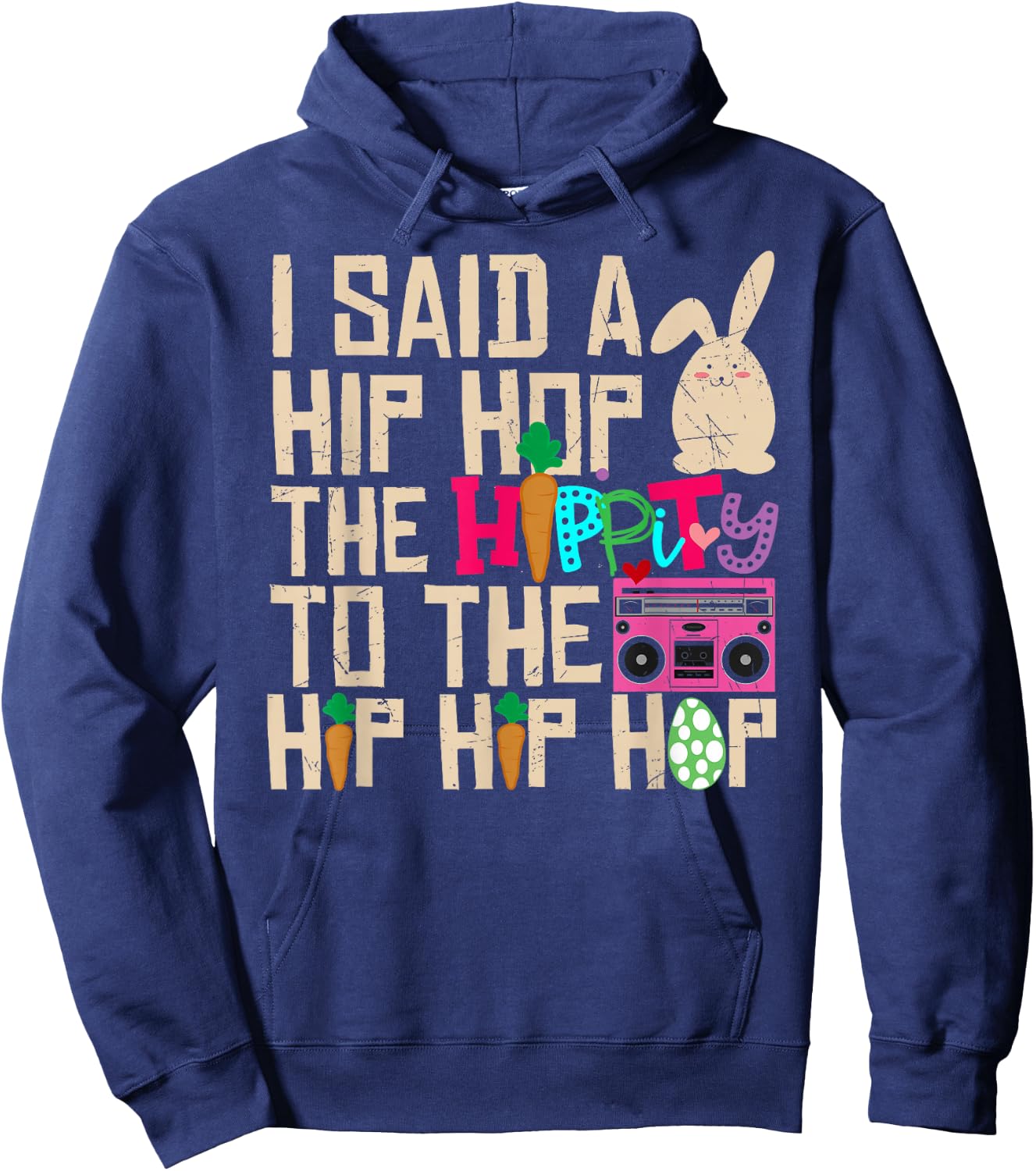 I Said Hip The Hippity To Hop Hip Hop Bunny Funny Easter Day Hoodie - Hoodie | Navy