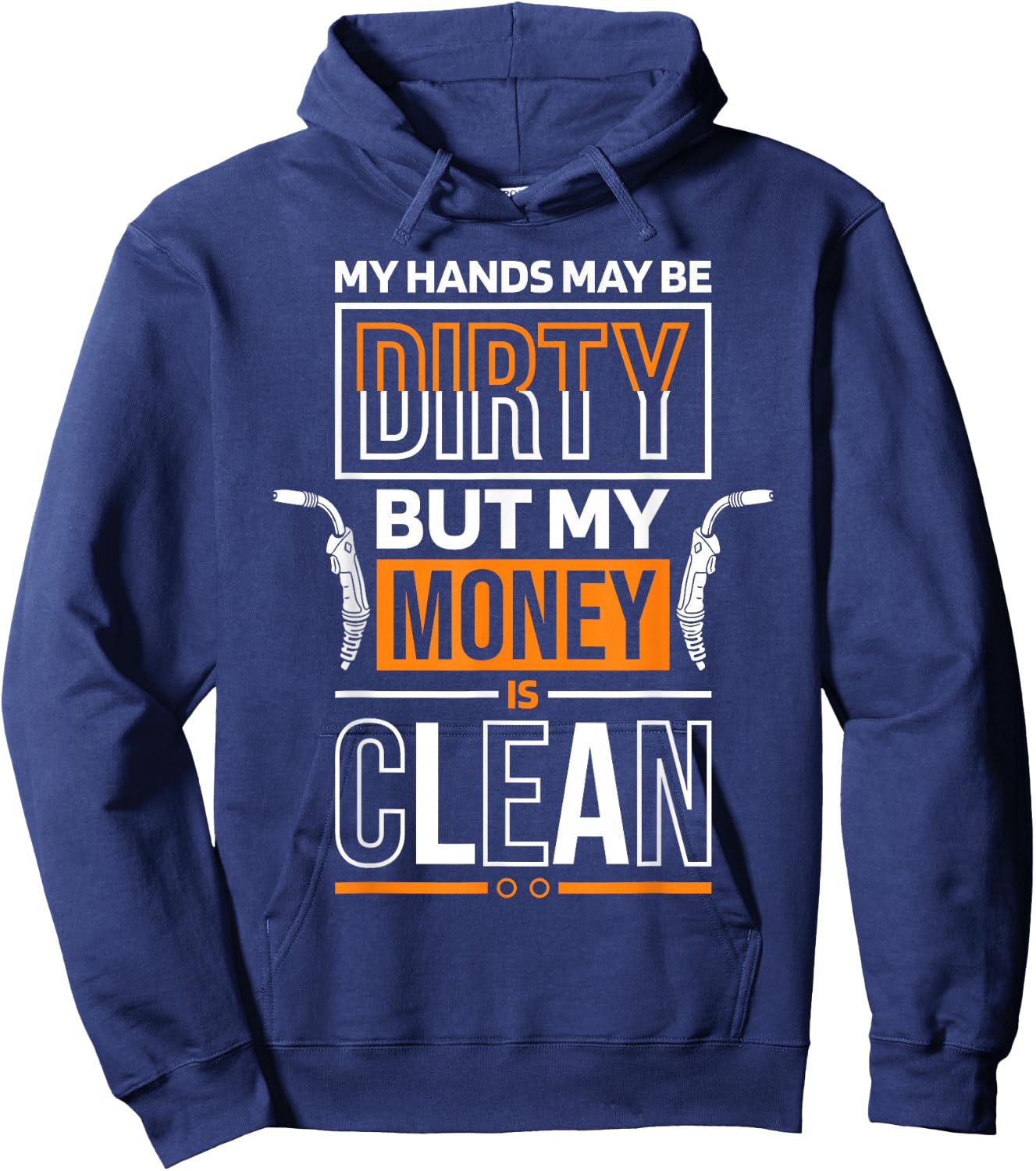 My Hands May Be Dirty But My Money Is Clean Quote for Welder Hoodie - Hoodie | Navy