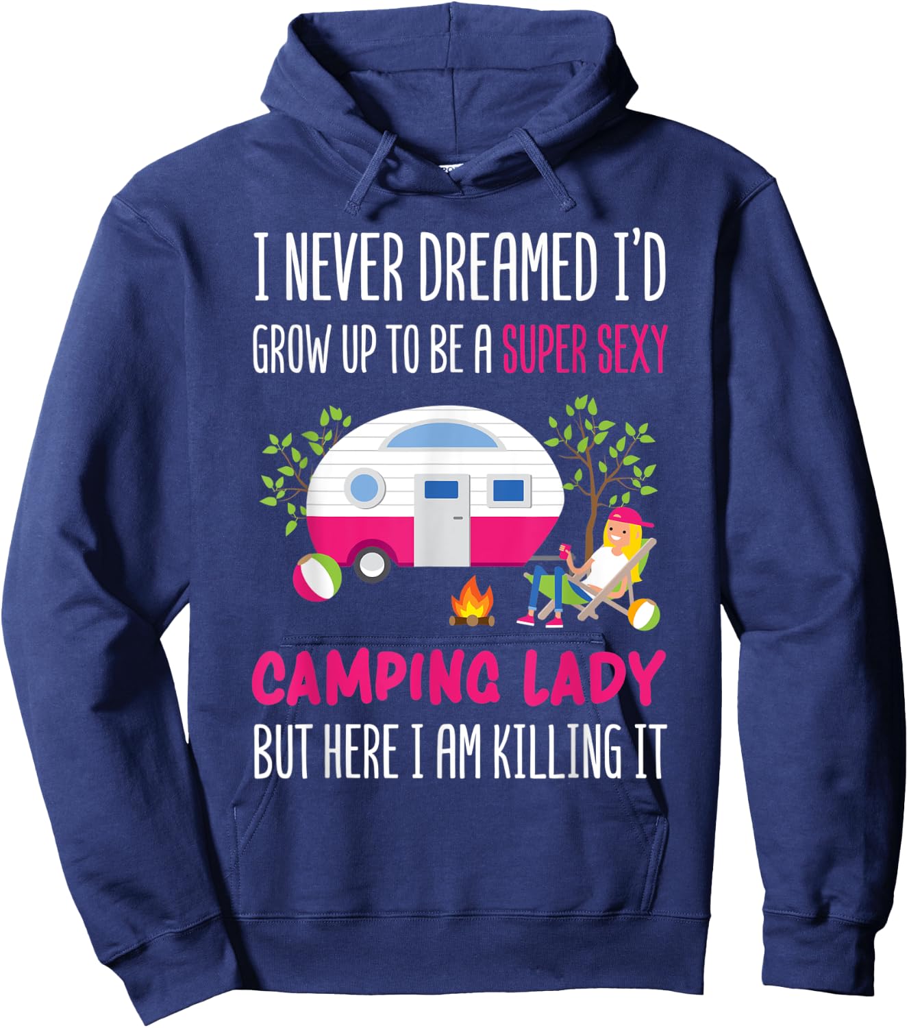 I Never Dreamed I'd Grow Up To Be A Super Sexy Camping Hoodie - Hoodie | Navy