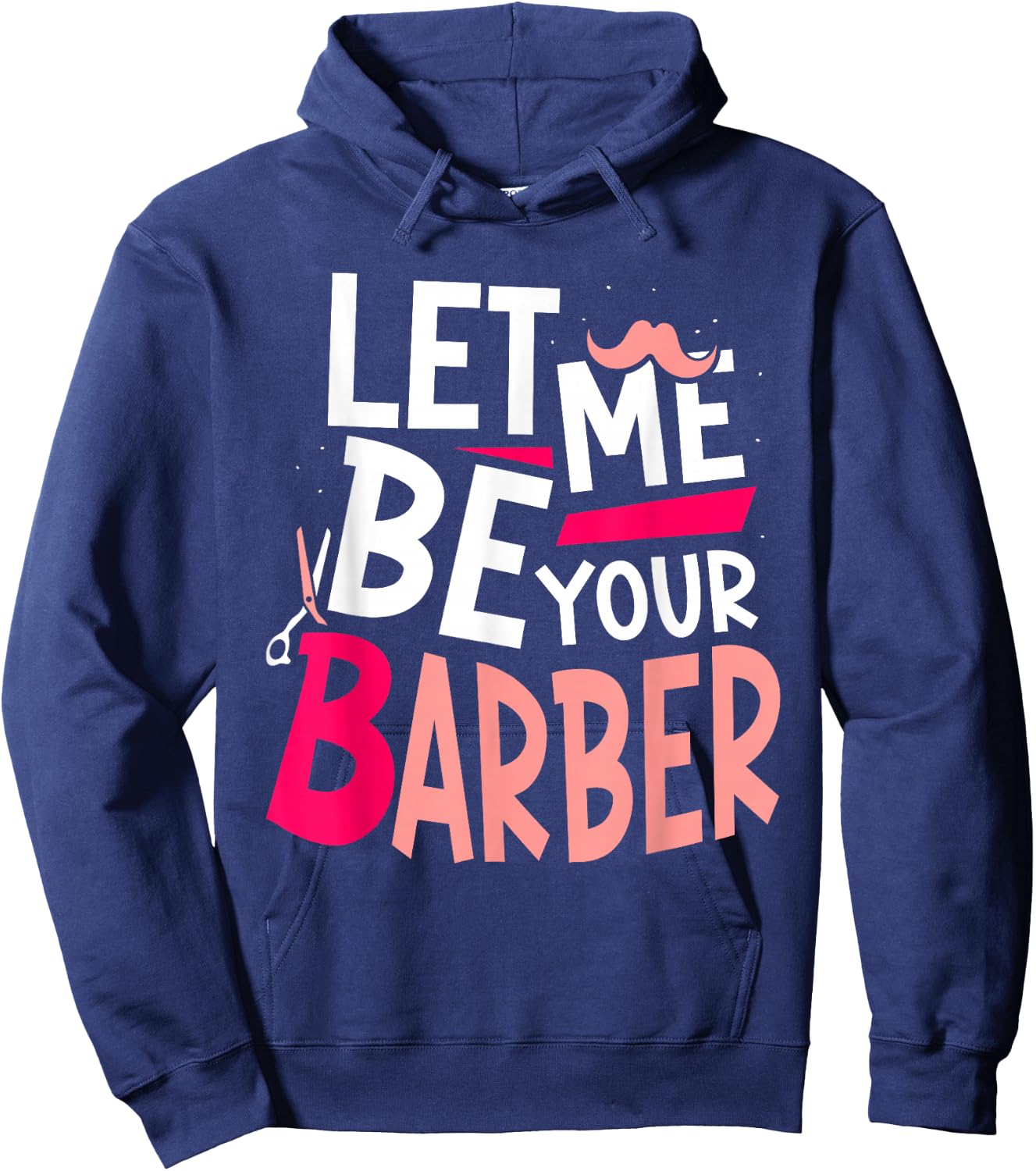 Let Me Be Your Barber Job Barbershop Barbers Hobby Hoodie - Hoodie | Navy