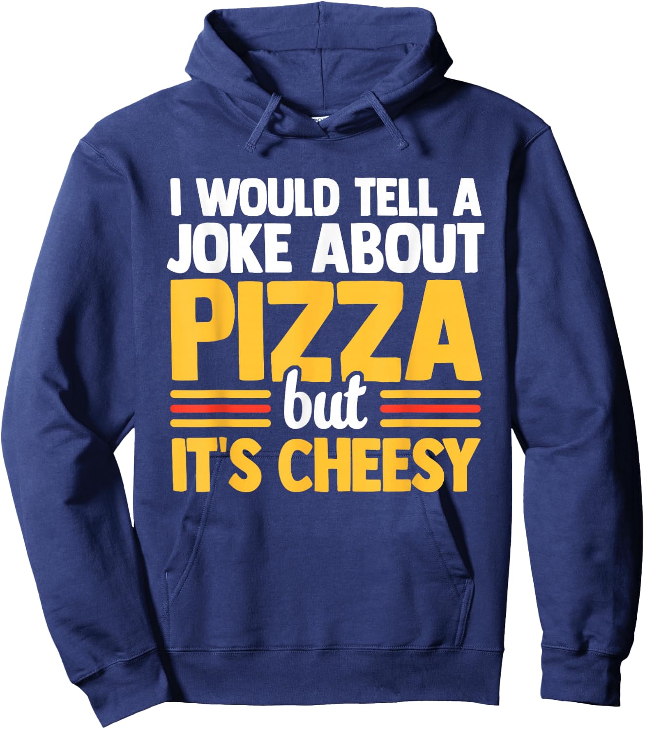 I Would Tell A Joke About Pizza But It's Cheesy Italian Food Hoodie - Hoodie | Navy