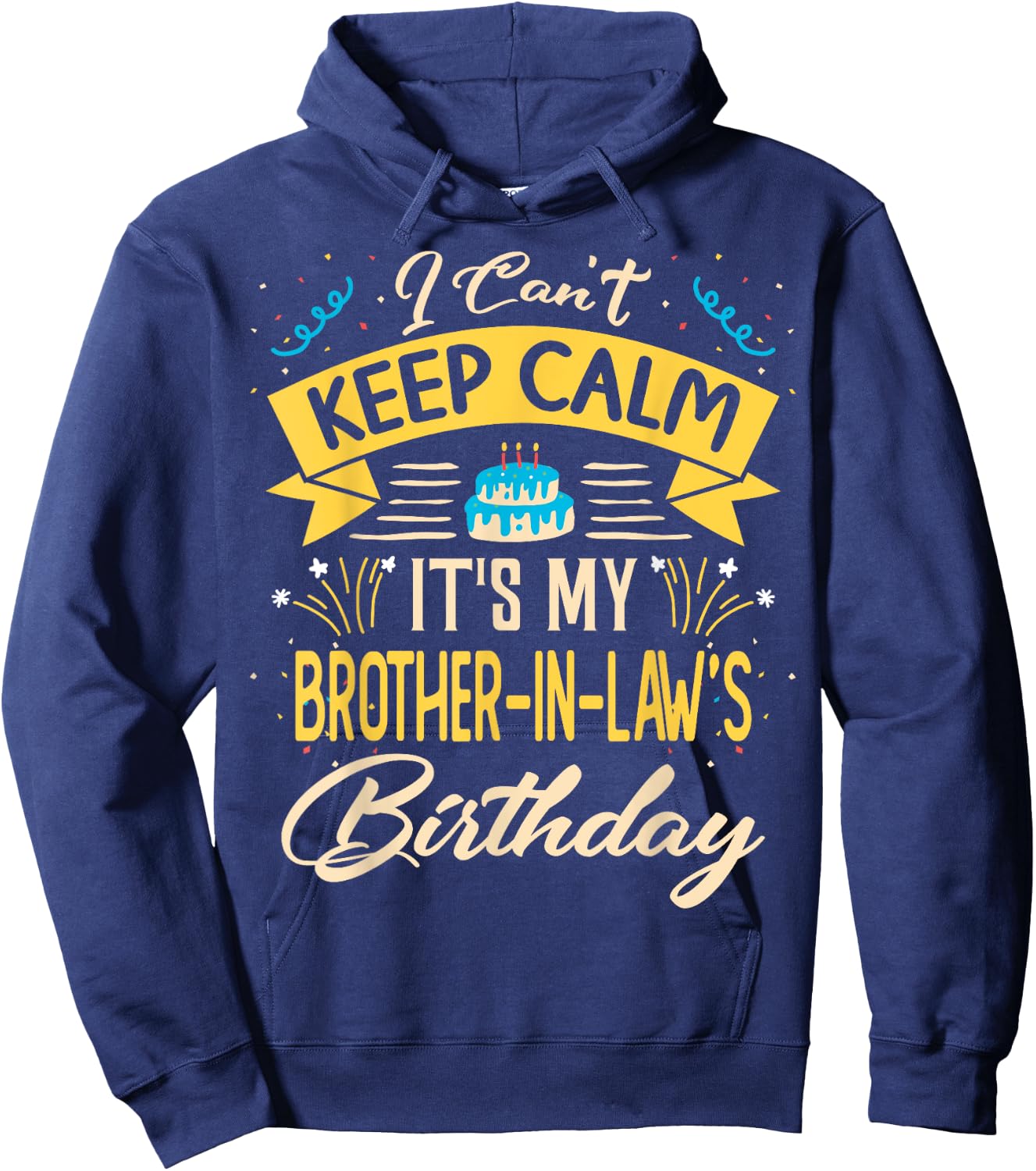 I Can't Keep Calm It's My Brother in law Birthday Gift Bday Hoodie - Hoodie | Navy