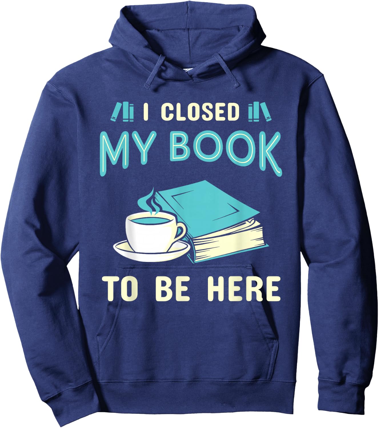I Closed My Book to Be Here Bookworm Bookish Book Nerd Hoodie - Hoodie | Navy