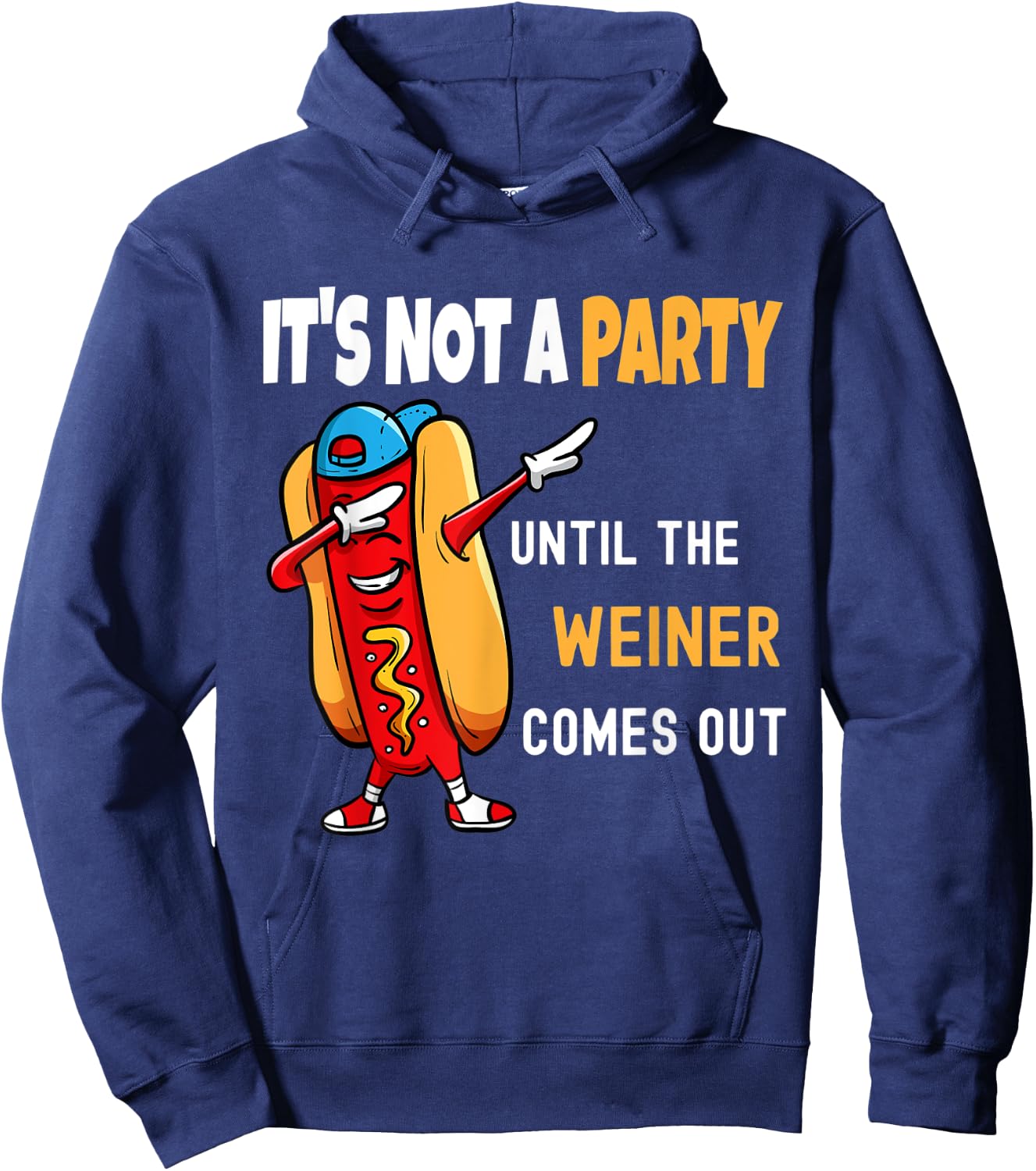 It's Not a Party Until the Weiner Comes Out, Funny Hoodie - Hoodie | Navy