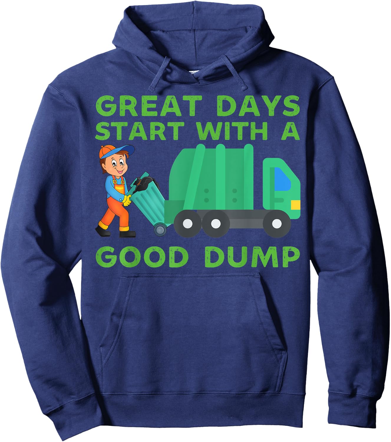 Great Days Start With a Good Dump Garbage Truck Driver Funny Hoodie - Hoodie | Navy