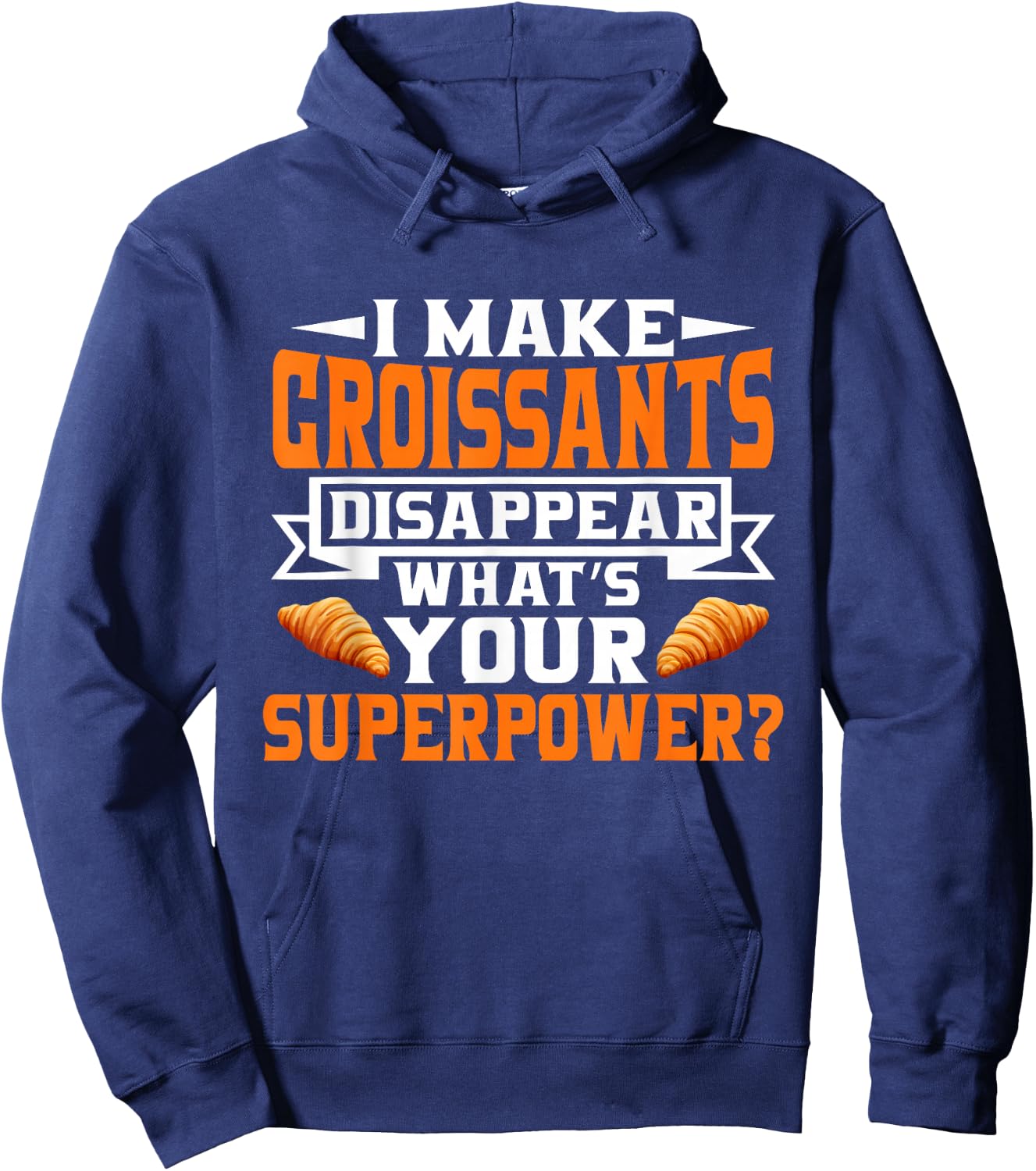 I make Croissants disappear whats your Superpower Croissant Hoodie - Hoodie | Navy