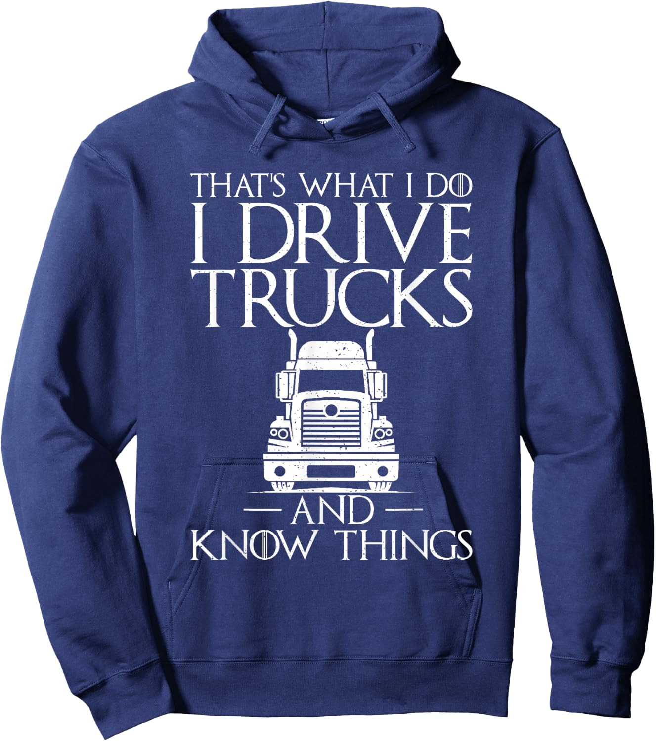 Thats what i do i drive Trucks and know Things Truck Driver Hoodie - Hoodie | Navy