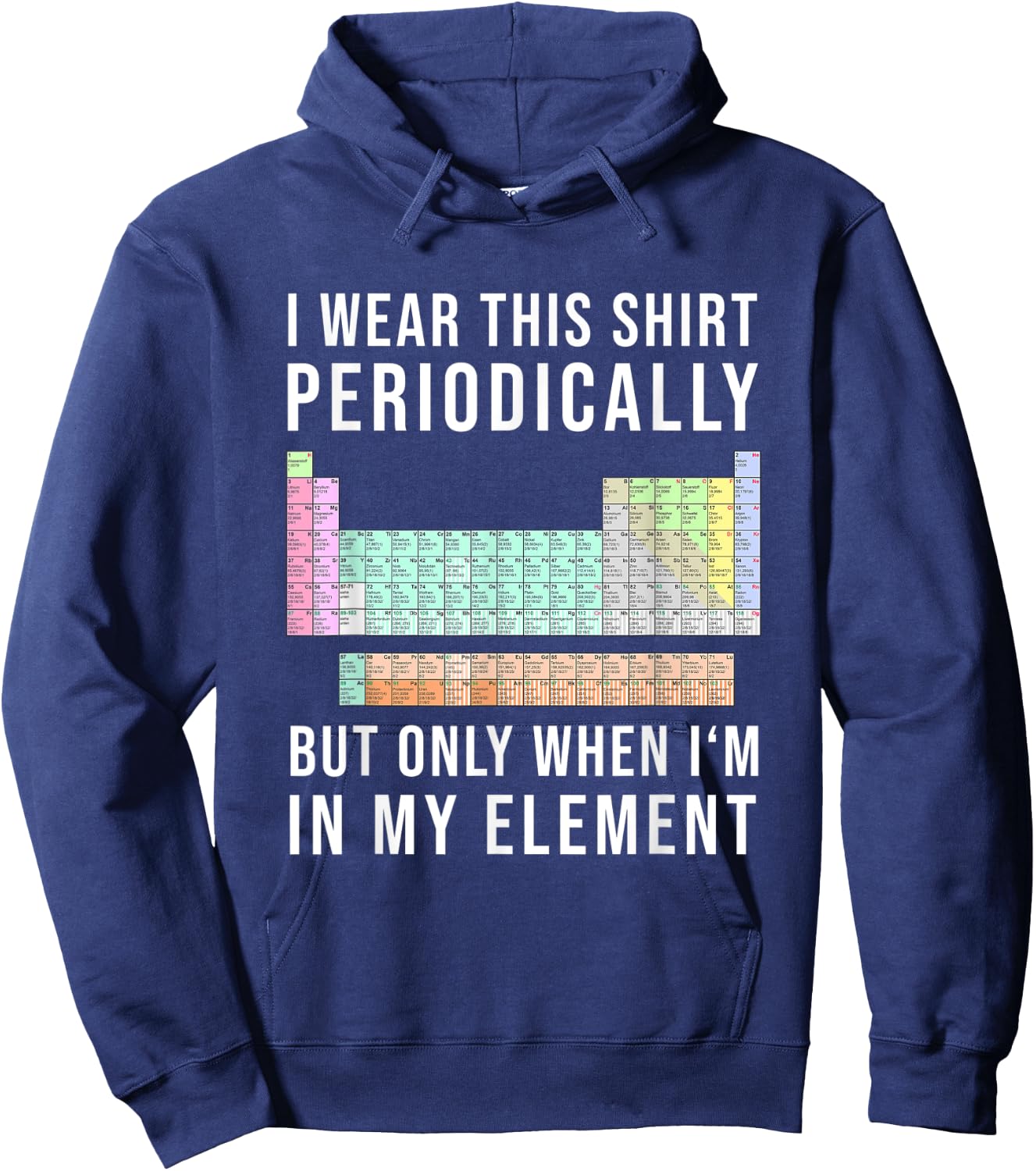 I Wear this Periodically but Only When in my Element Hoodie - Hoodie | Navy