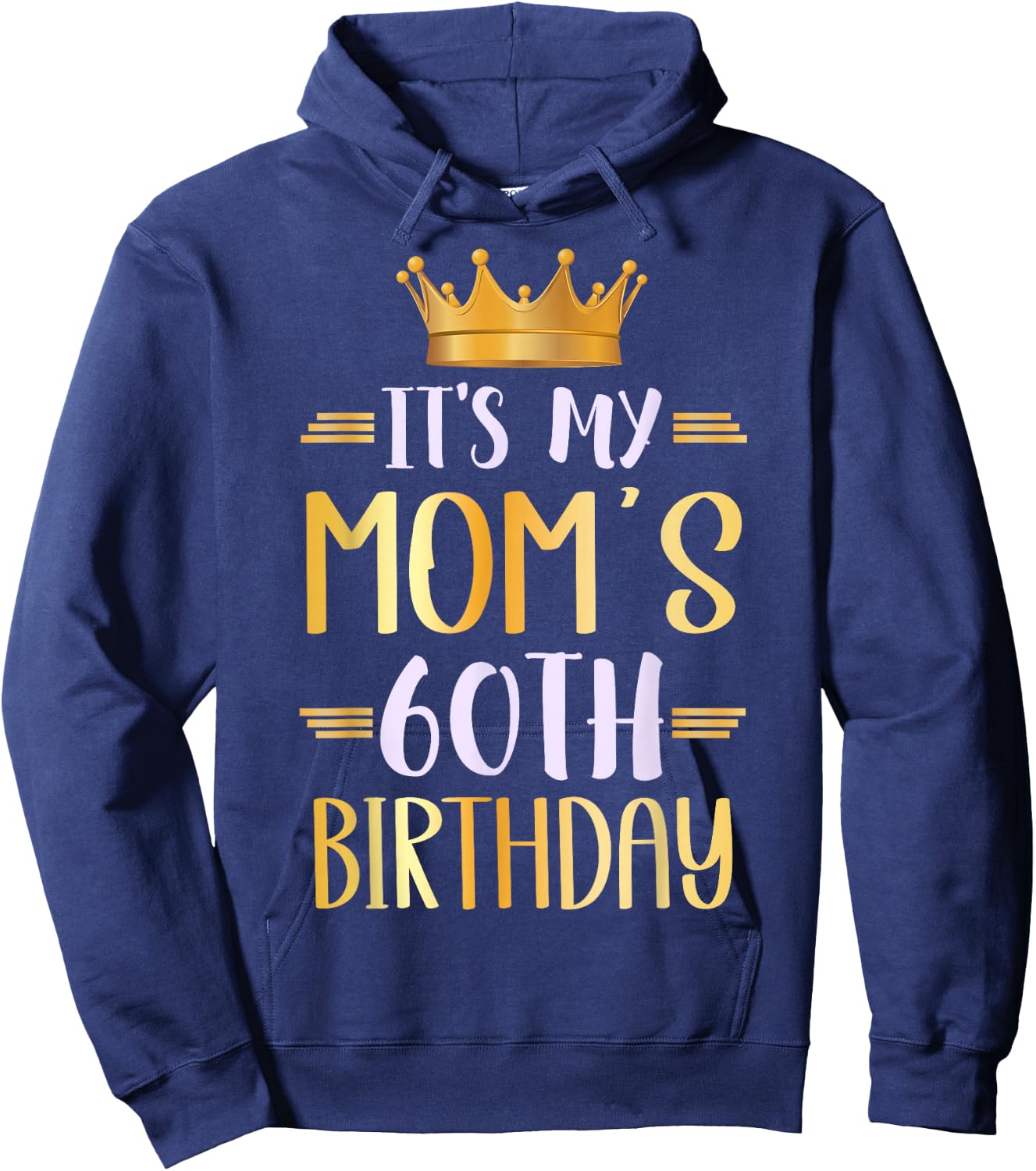 It's My Mom's 60th Birthday Happy 60 Years Old Hoodie - Hoodie | Navy