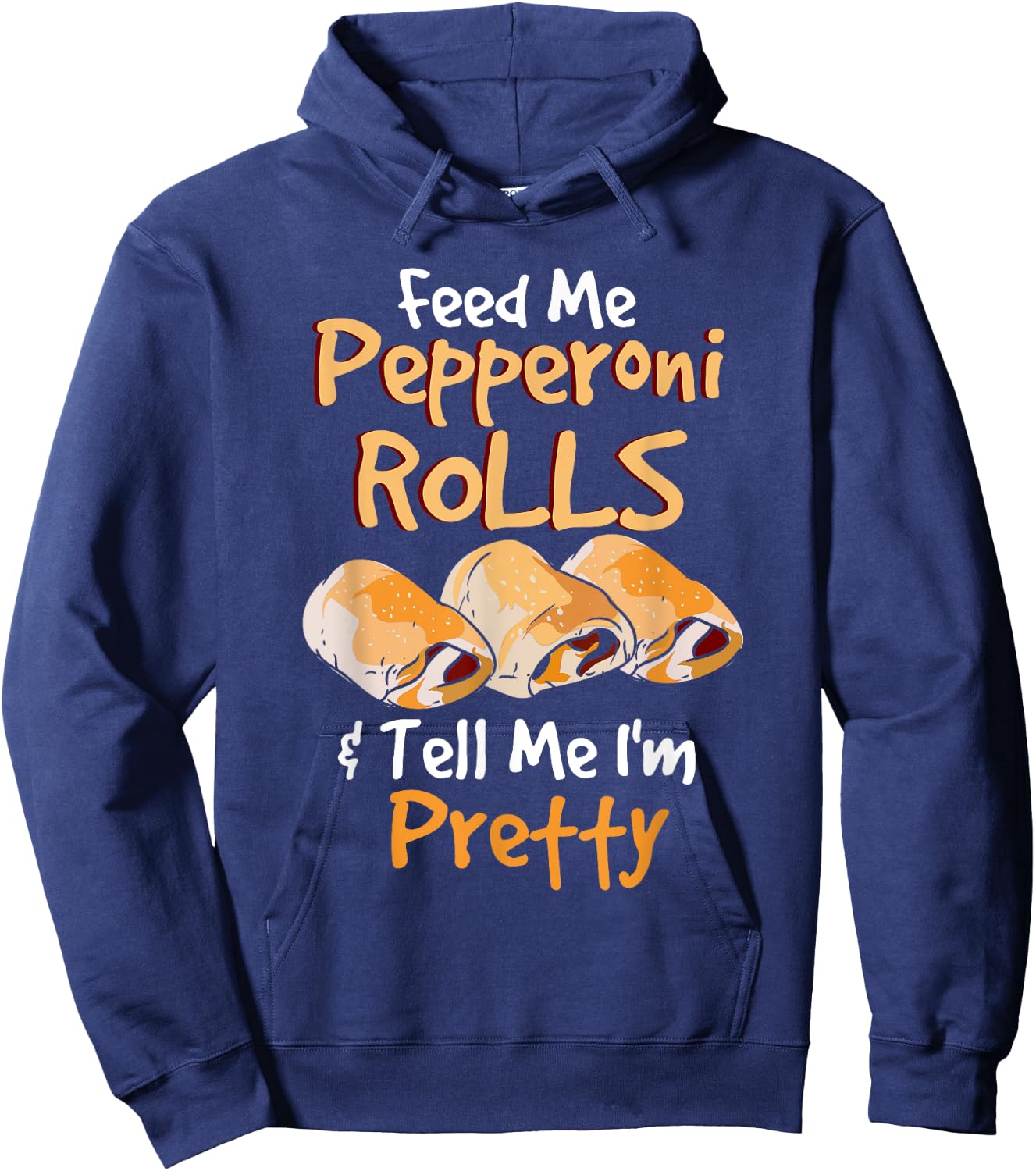 Funny Food Pun - Feed Me Peperoni Rolls & Tell Me I'm Pretty Hoodie - Hoodie | Navy