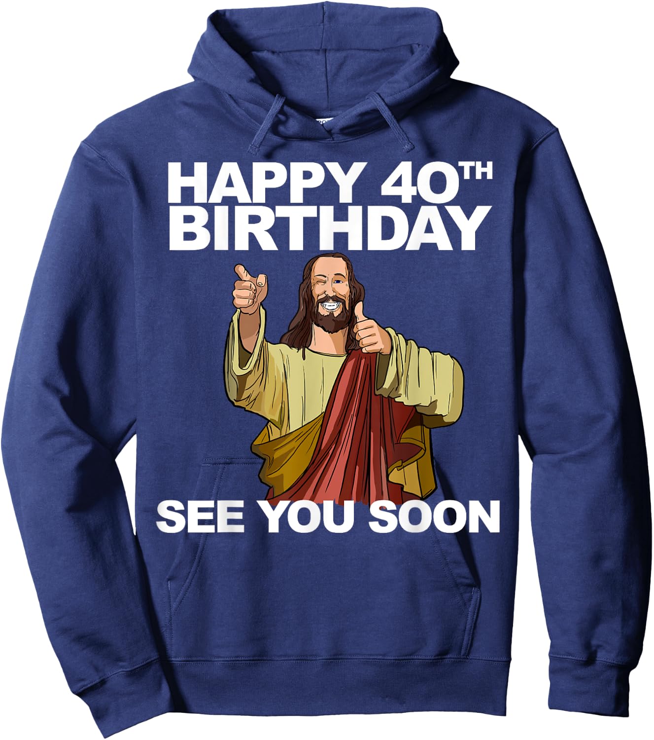 Jesus Happy 40th Birthday See You Soon Hoodie - Hoodie | Navy