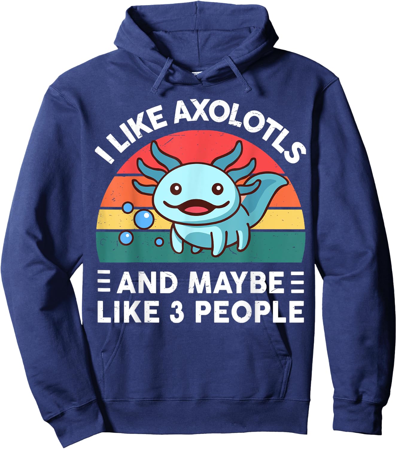 I Like Axolotls And Maybe Like 3 People Cute Axolotl Hoodie - Hoodie | Navy