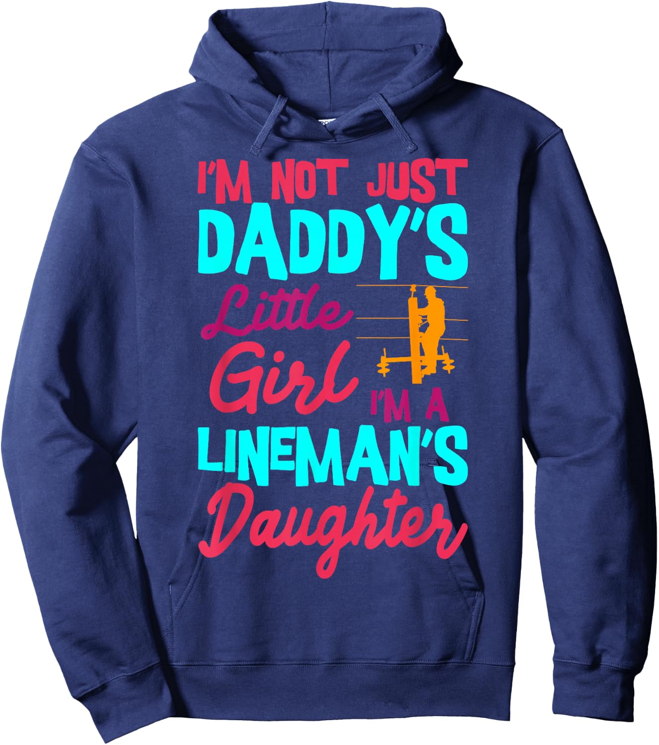 I'm Not Just Daddy's Little Girl I'm A Lineman's Daughter Hoodie - Hoodie | Navy