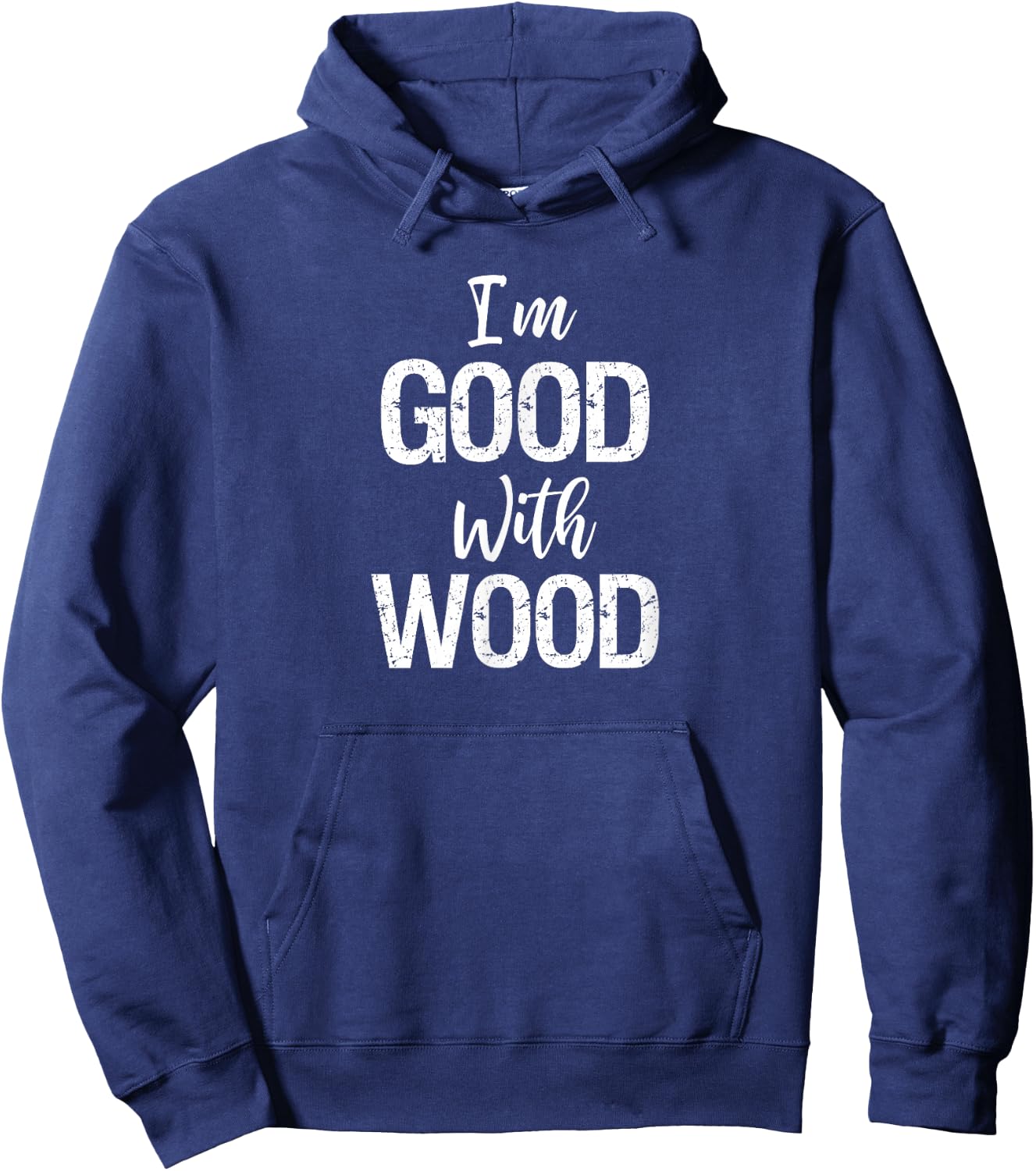 Woodworking Apparel Woodworker Gift I'm Good with Wood Shirt Hoodie - Hoodie | Navy