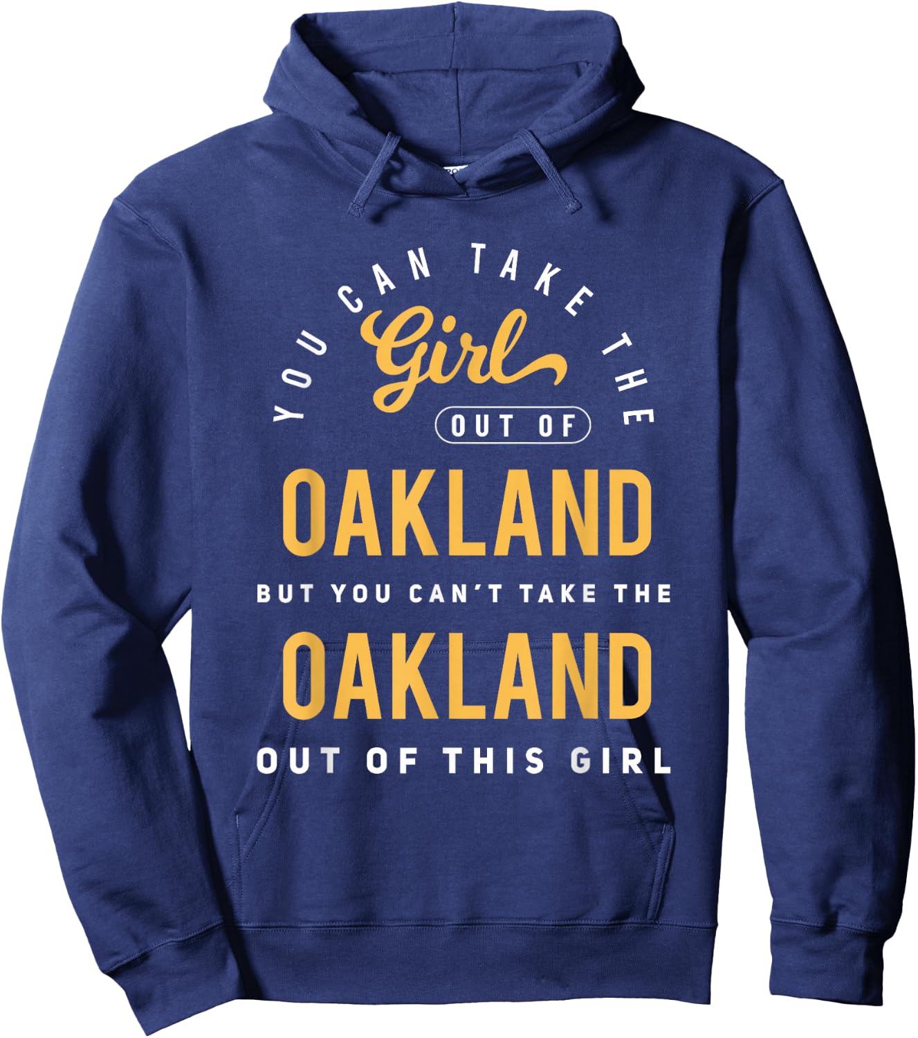 You Can Take The Girl Out Of Oakland California Hometown Hoodie - Hoodie | Navy