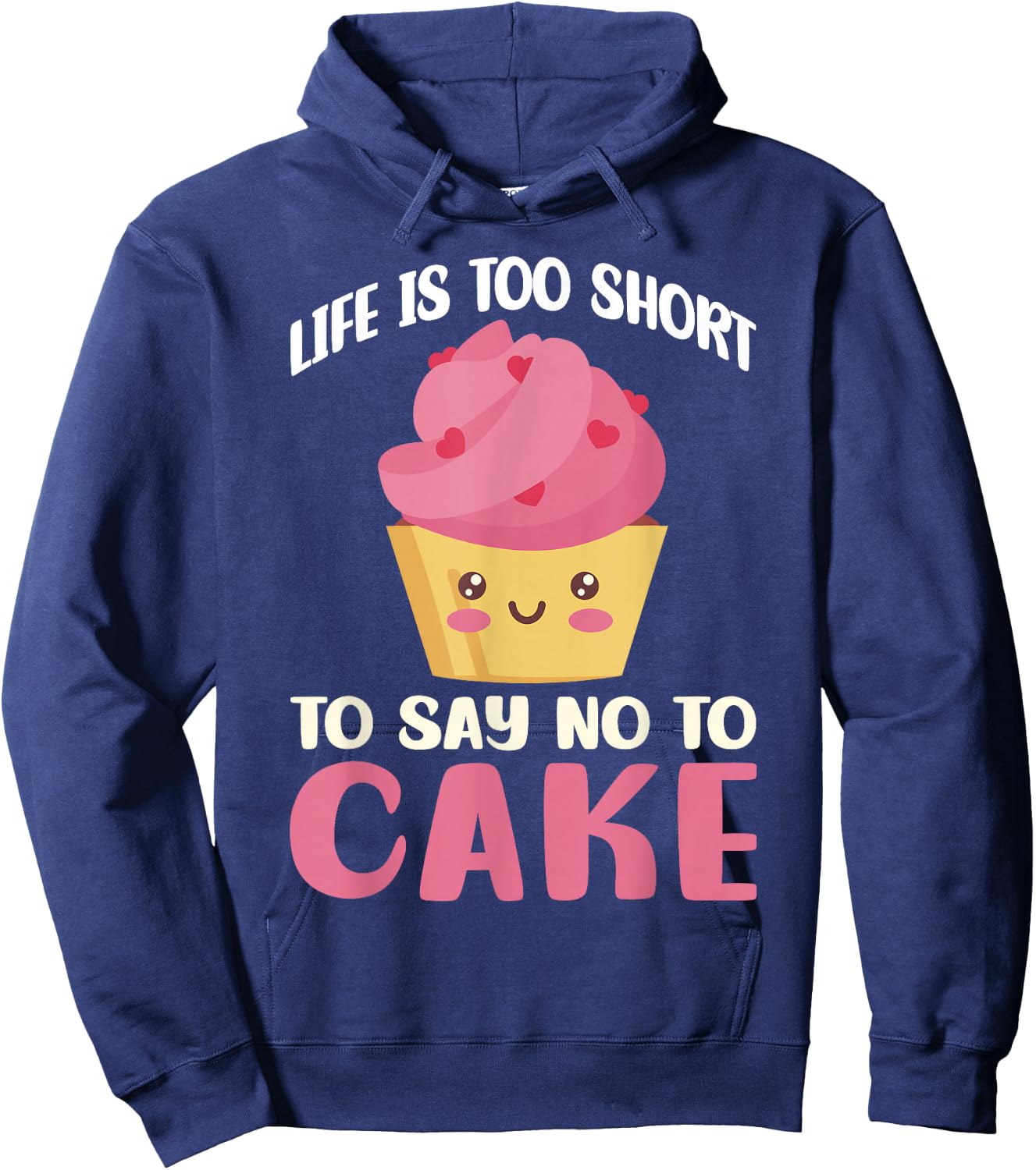 Life is too short to say no to Cake Snack Baking Cake Hoodie - Hoodie | Navy