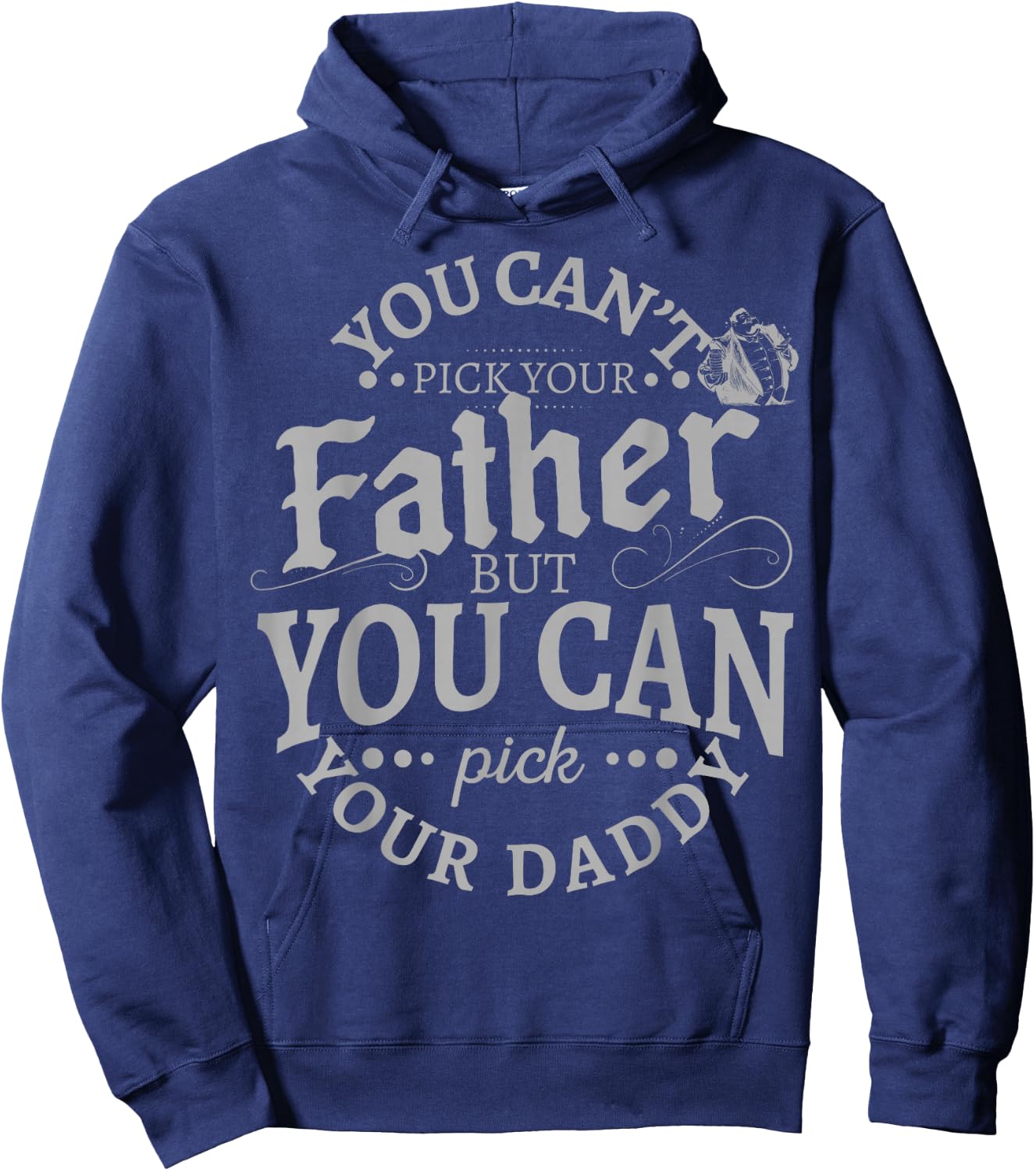 You Can't Pick Your Father But Can Pick Your Daddy Hoodie - Hoodie | Navy