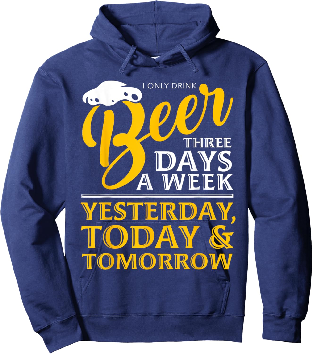 I Only Drink Beer 3 Days A Week Funny Drinker Gift Men Women Hoodie - Hoodie | Navy
