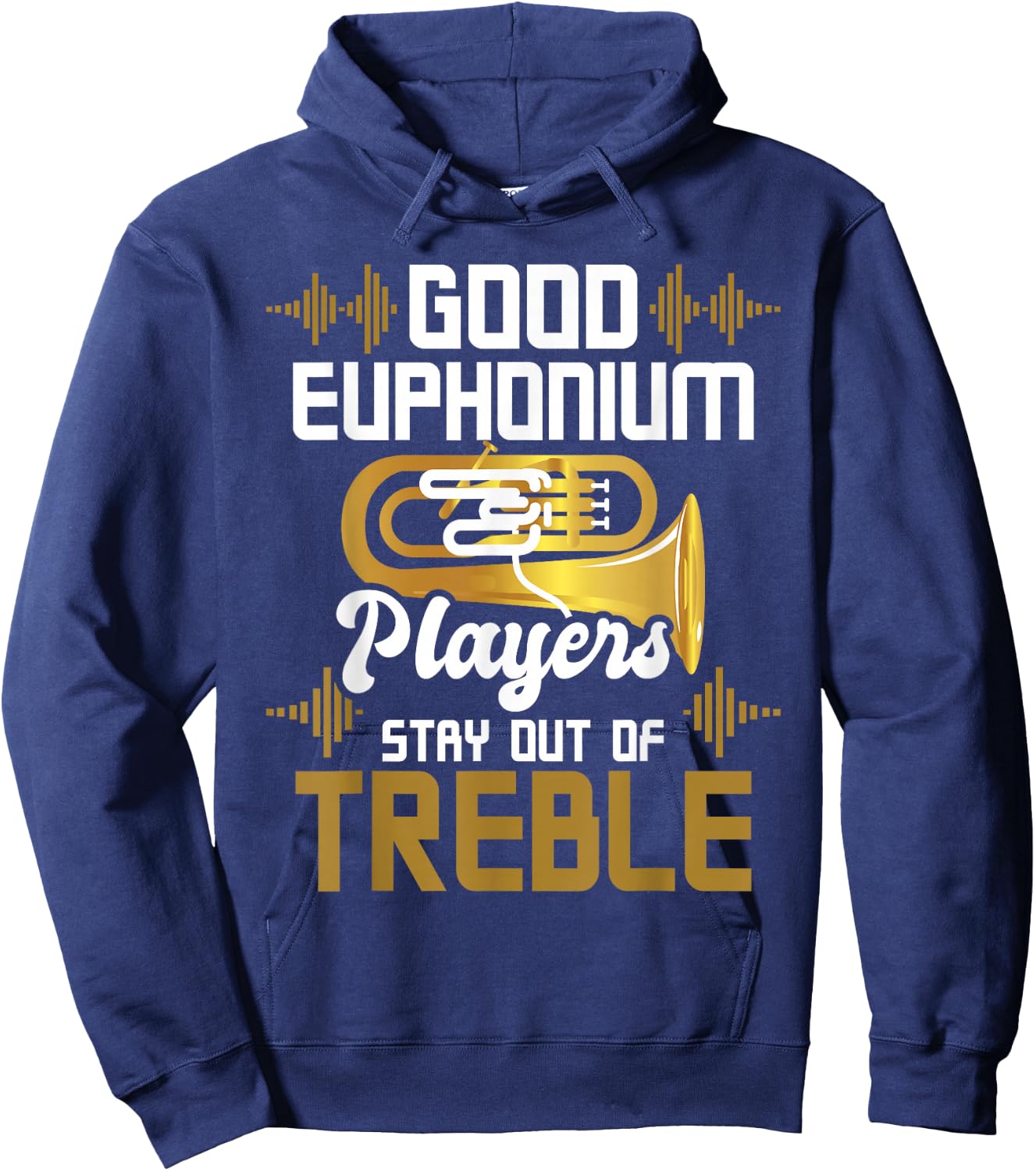 Good Euphonium Players Stay Out Of Treble - Euphoniumist Hoodie - Hoodie | Navy