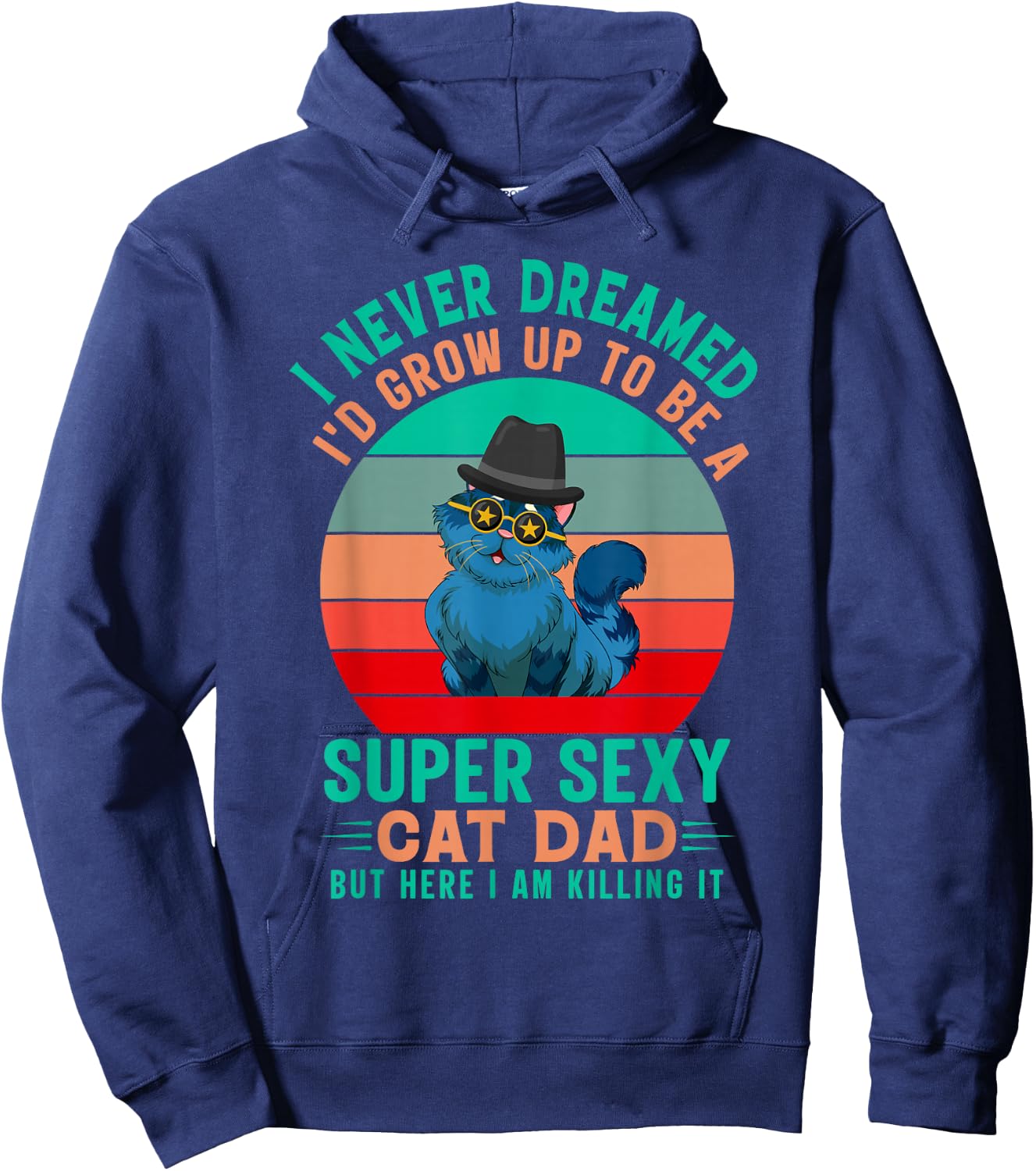 I Never Dreamed I'd Grow Up To Be A Sexy Cat Dad Funny Cat Hoodie - Hoodie | Navy