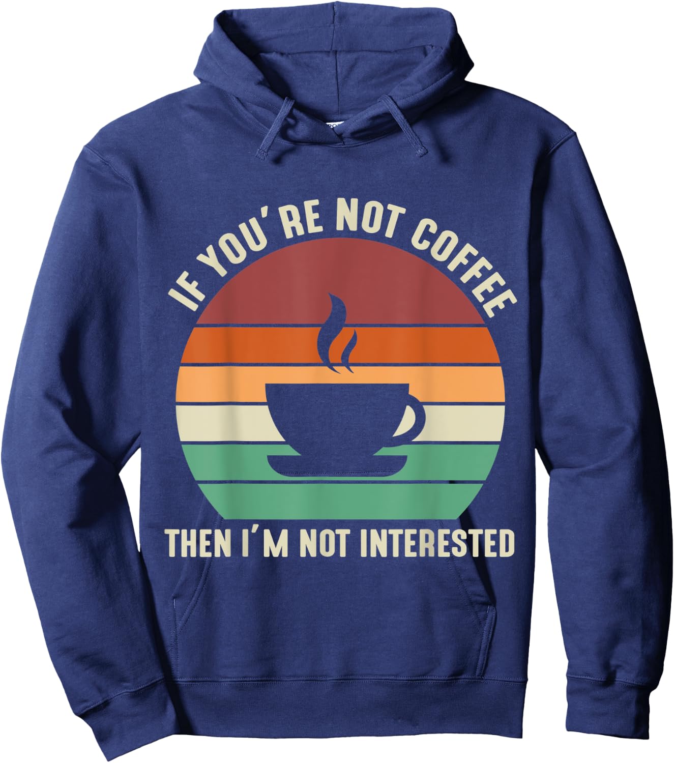 If You're Not Coffee I'm Not Interested Hoodie - Hoodie | Navy