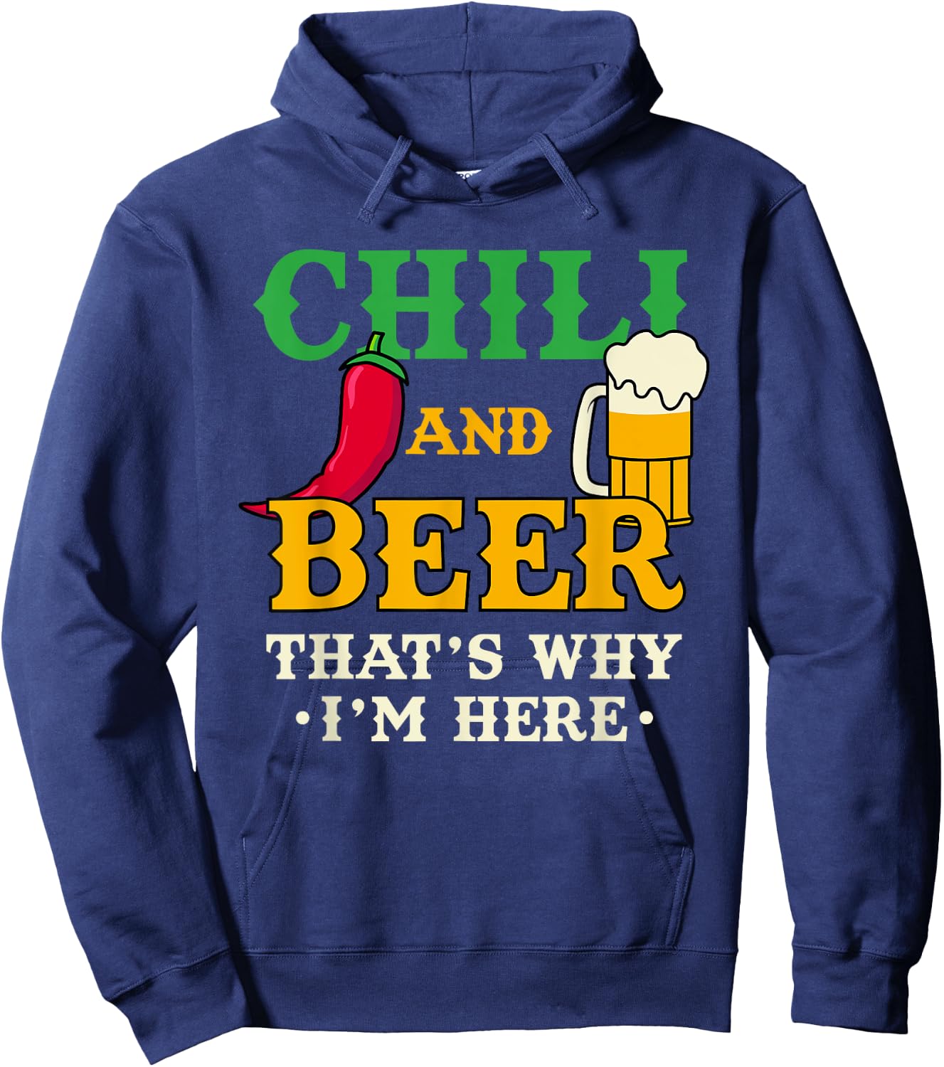 Chili And Beer That's Why I'm Here Funny Spicy Food Drinking Hoodie - Hoodie | Navy