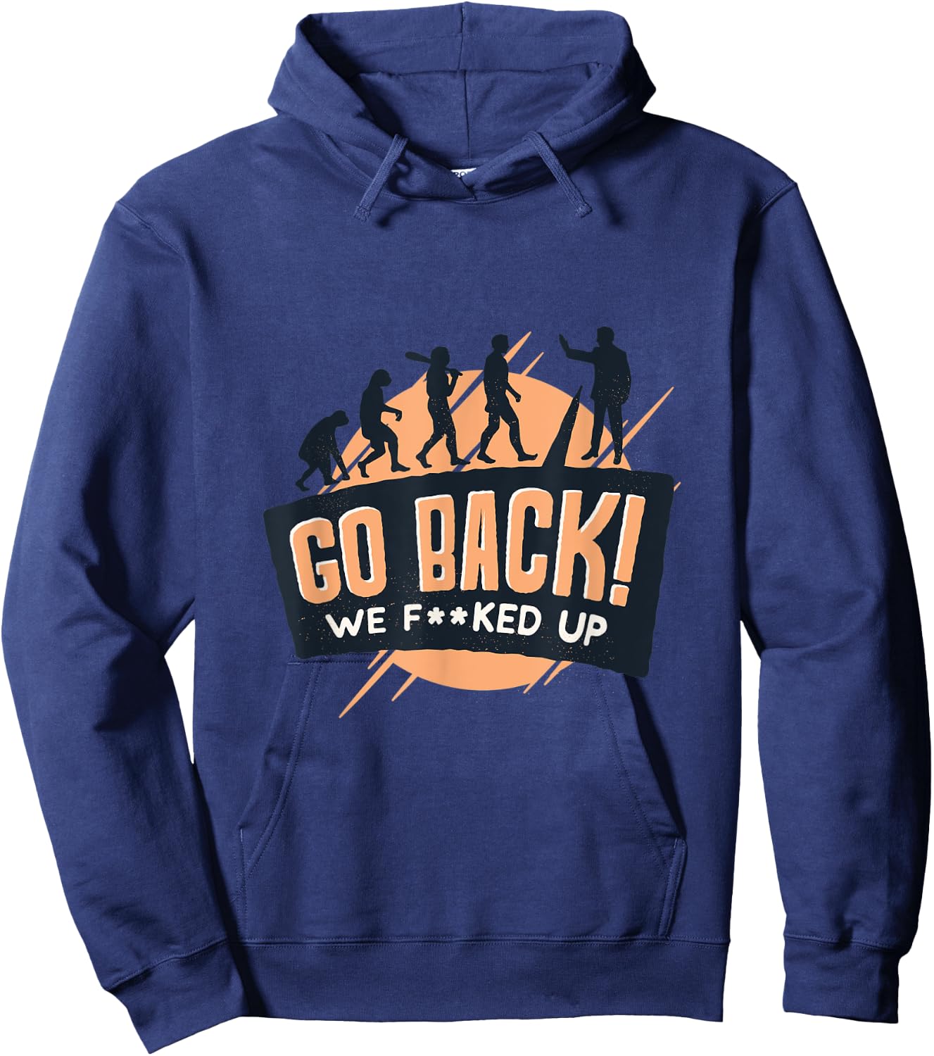 Evolution of man to monkey "Go back! We f**ked up" quote Hoodie - Hoodie | Navy