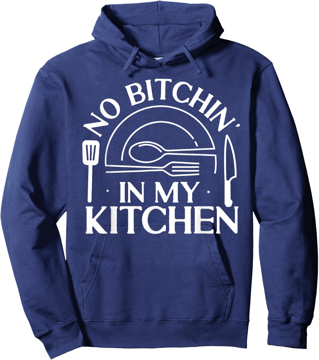 Cooking Cook Kitchen Chef No Bitchin' In My Kitchen Hoodie - Hoodie | Navy