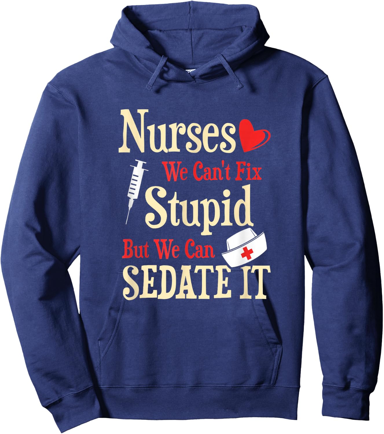 Funny For Nurses We Can't Fix Stupid But We Can Sedate It Hoodie - Hoodie | Navy