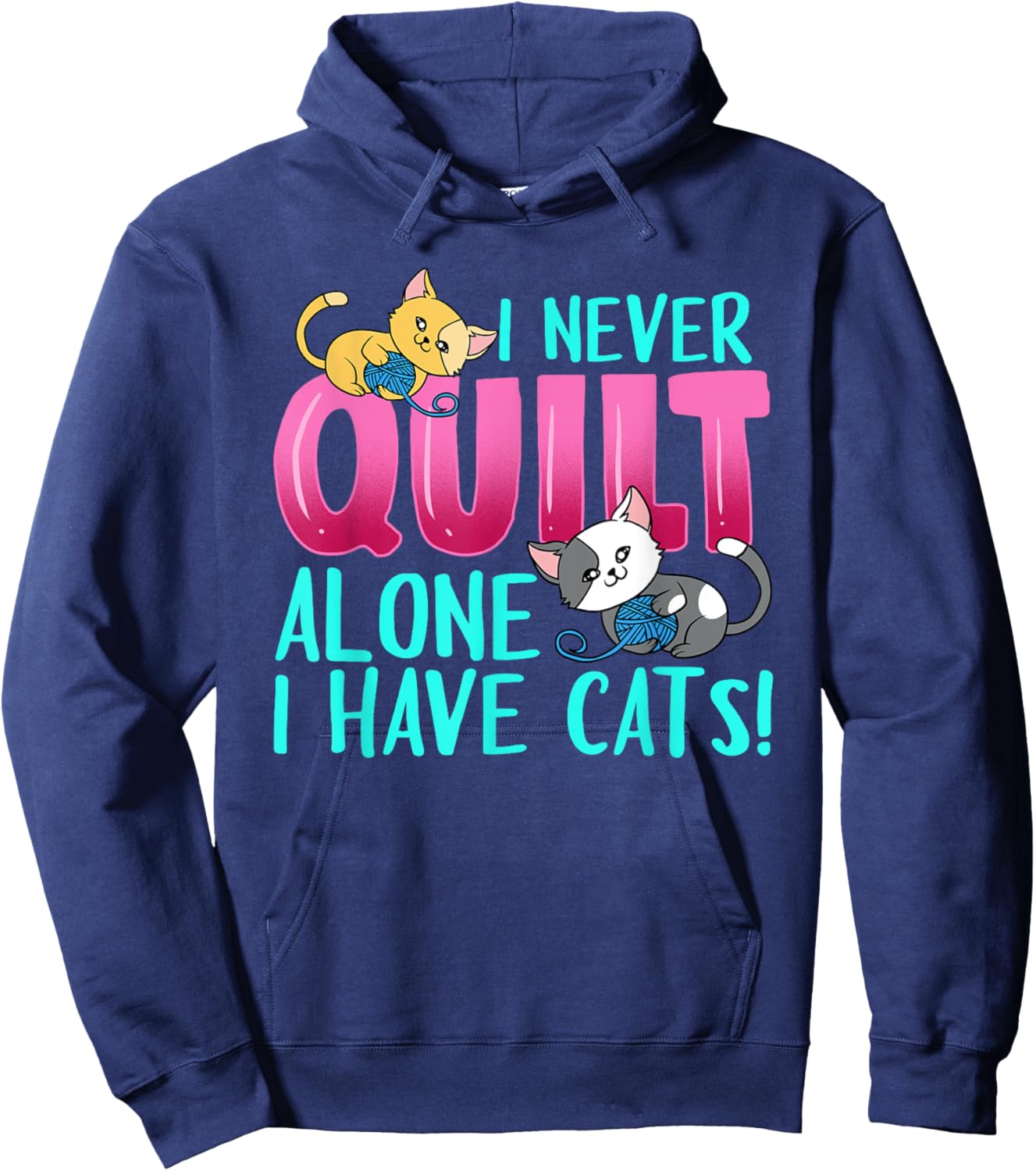 I Never Quilt Alone I Have Cats Funny Quilting Cat Quilter Hoodie - Hoodie | Navy