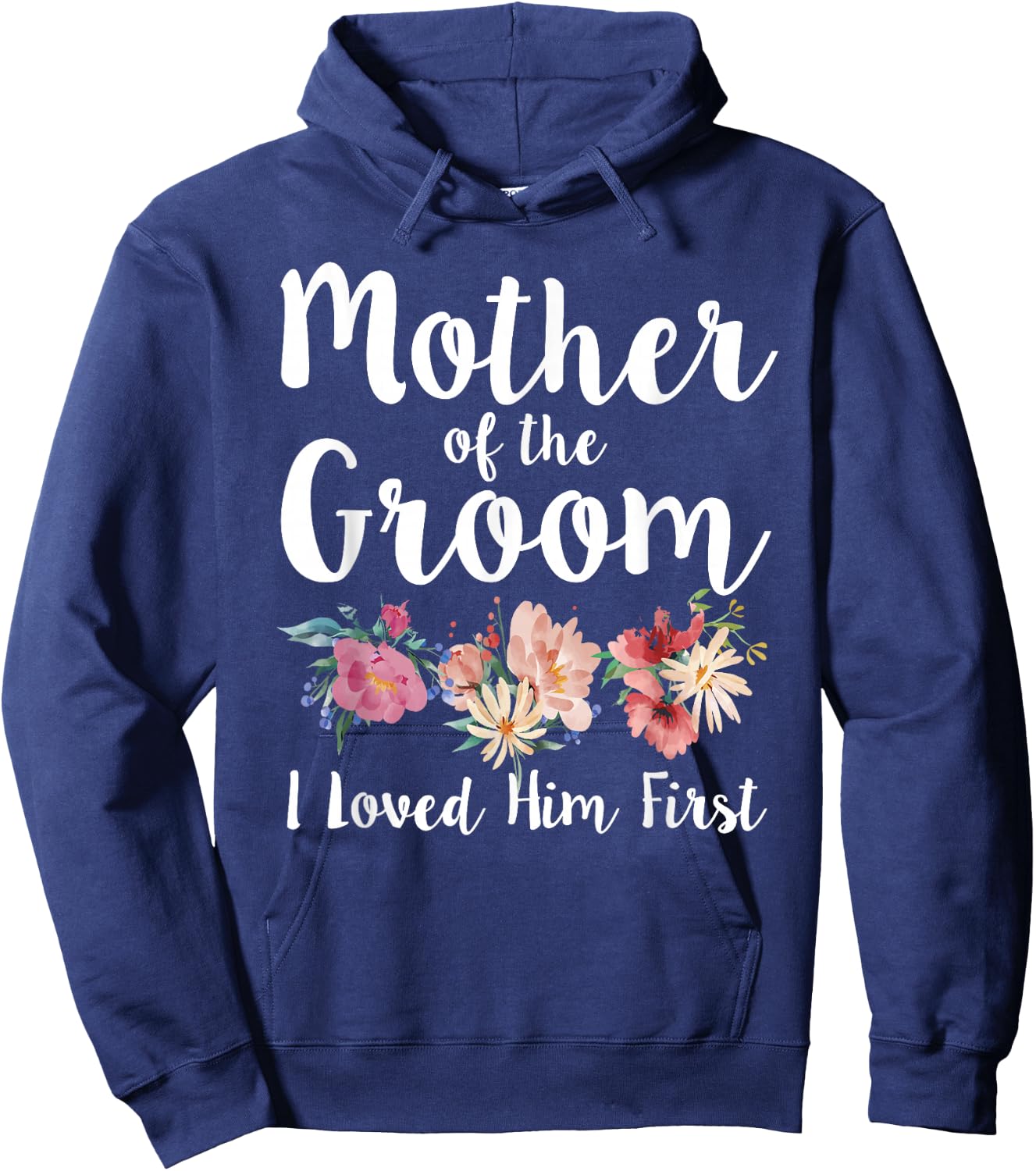Mother of The Groom I Loved Him First Hoodie - Hoodie | Navy
