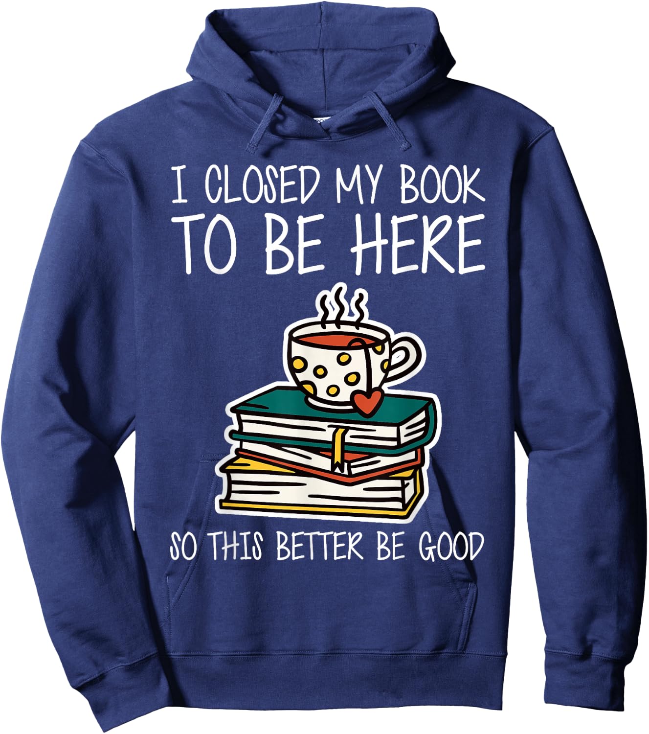 I Closed My Book to Be Here So This Better Be Good Hoodie - Hoodie | Navy