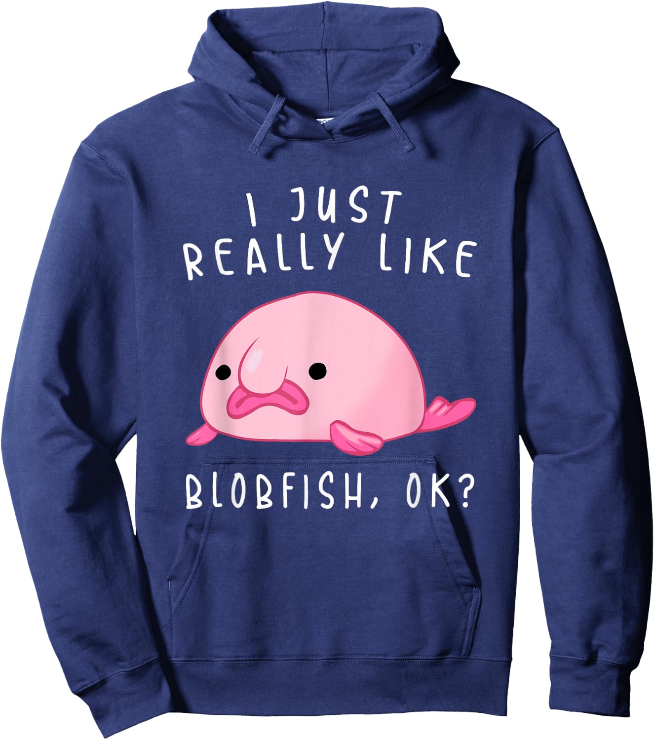 Blobfish , I Just Really Like Blobfish OK, Gift Stuff Hoodie - Hoodie | Navy