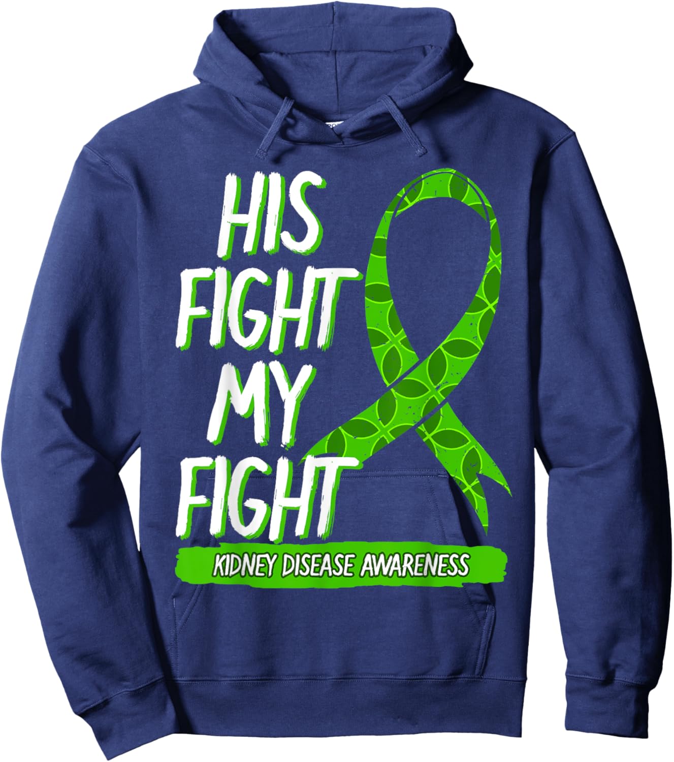His Fight Is My Fight Kidney Disease Nephritis Green Gift Hoodie - Hoodie | Navy