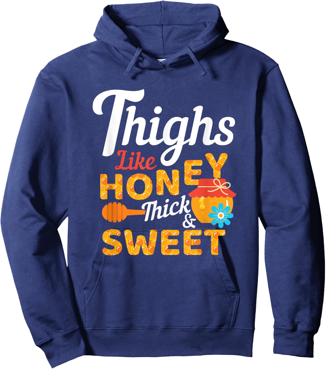 Thighs Like Honey Thick and Sweet Cute Funny Gift Hoodie - Hoodie | Navy