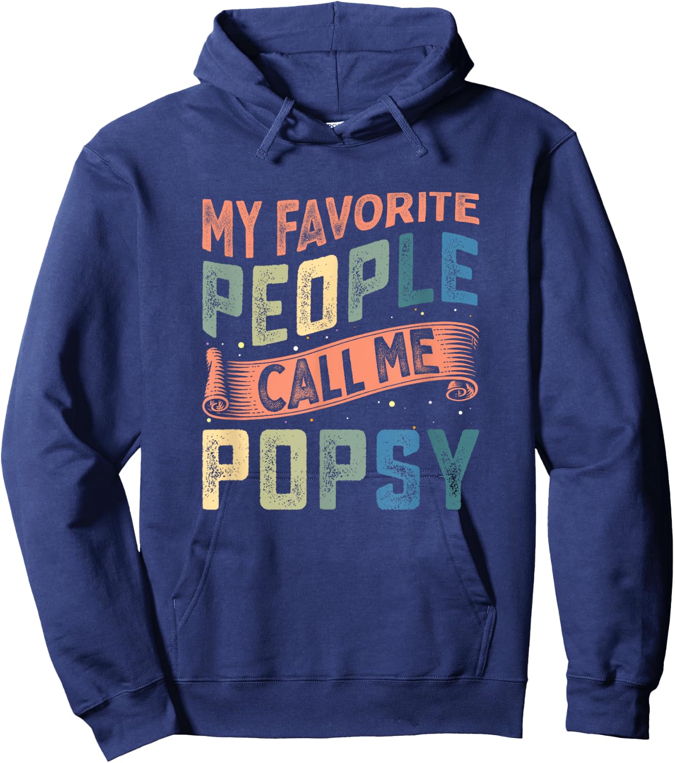 My Favorite People Call Me Popsy Dad Fathers Day Hoodie - Hoodie | Navy