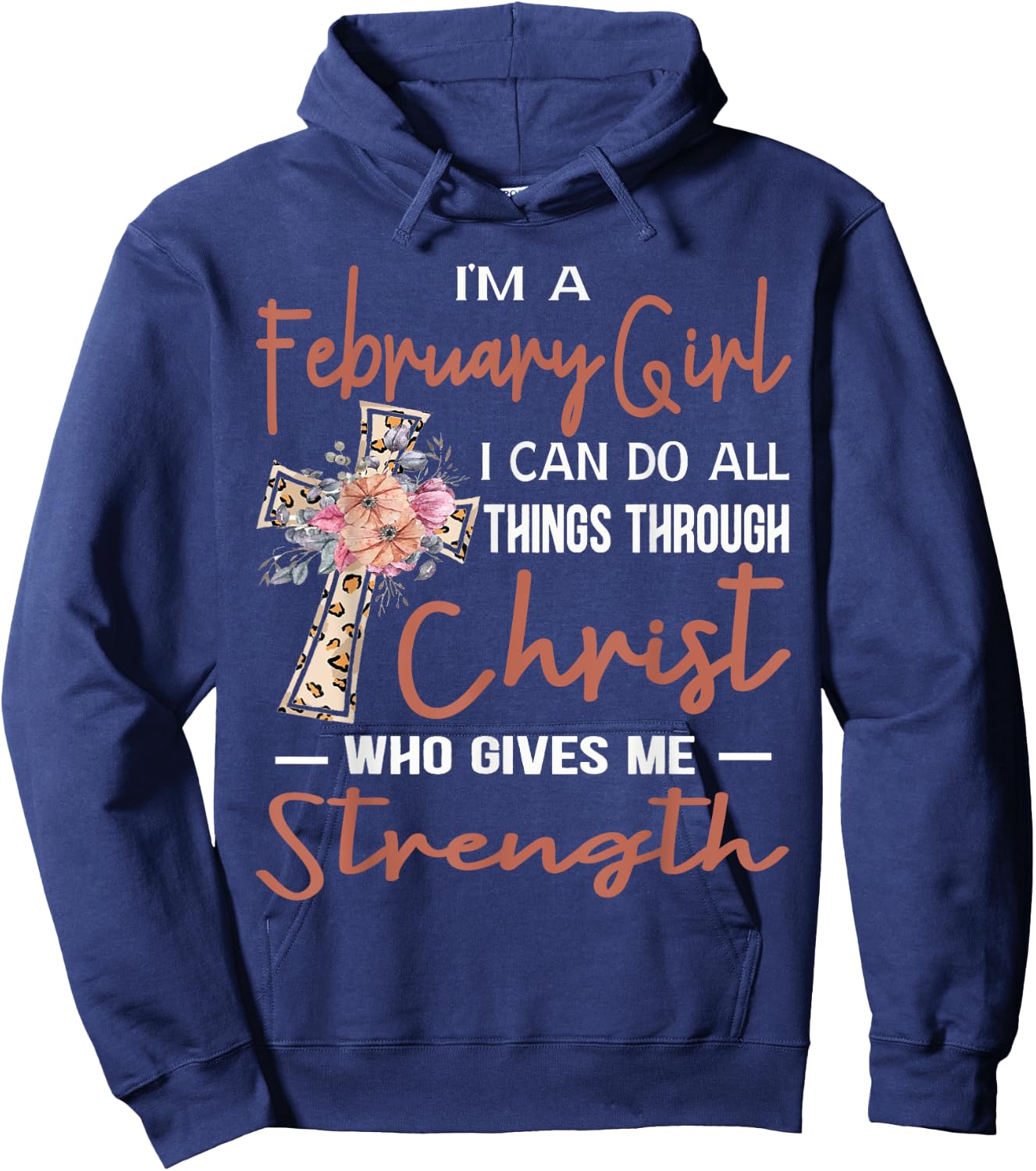 February Girl Birthday I Can Do Things Through Christ Womans Hoodie - Hoodie | Navy