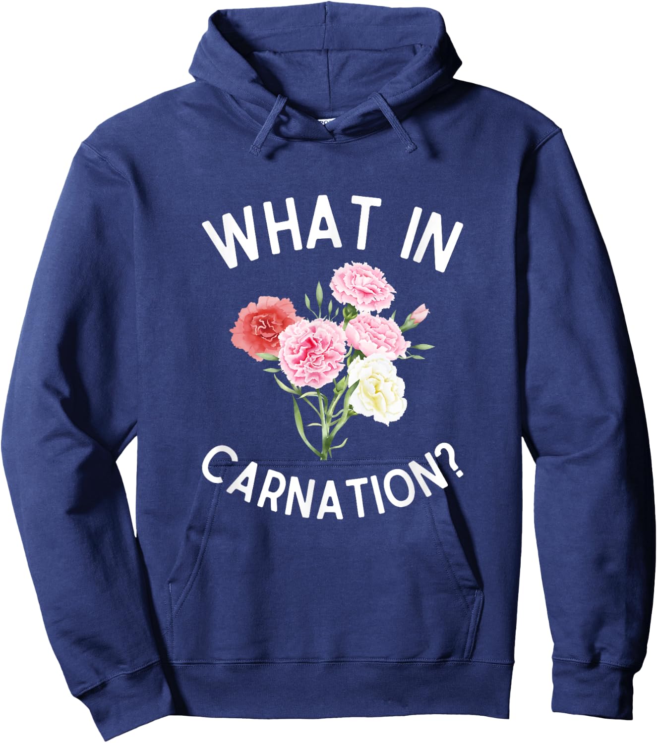 What in Carnation? Funny Flower Pun Carnations Hoodie - Hoodie | Navy