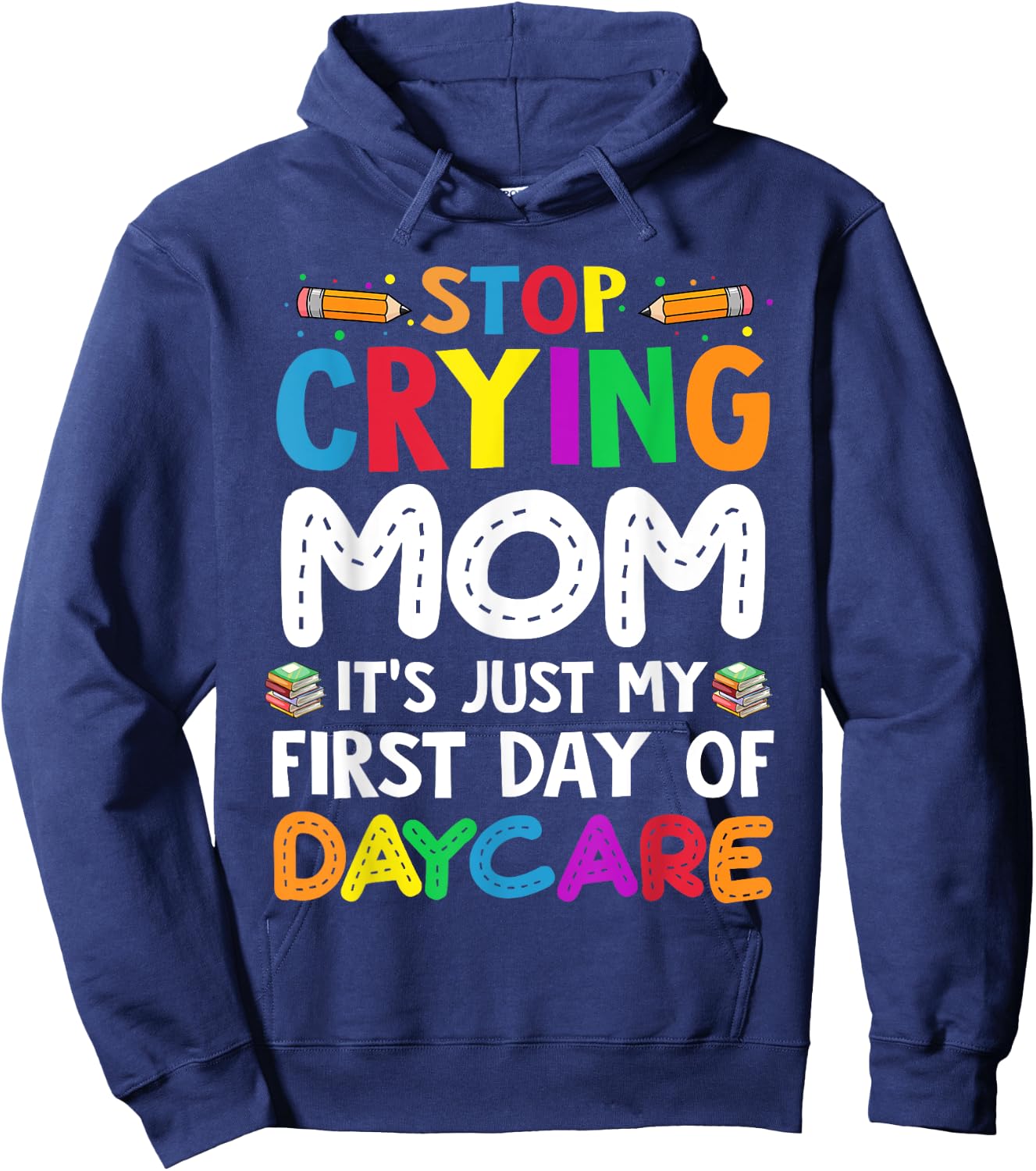 Stop Crying Mom It's Just My First Day Of Daycare Kids Hoodie - Hoodie | Navy